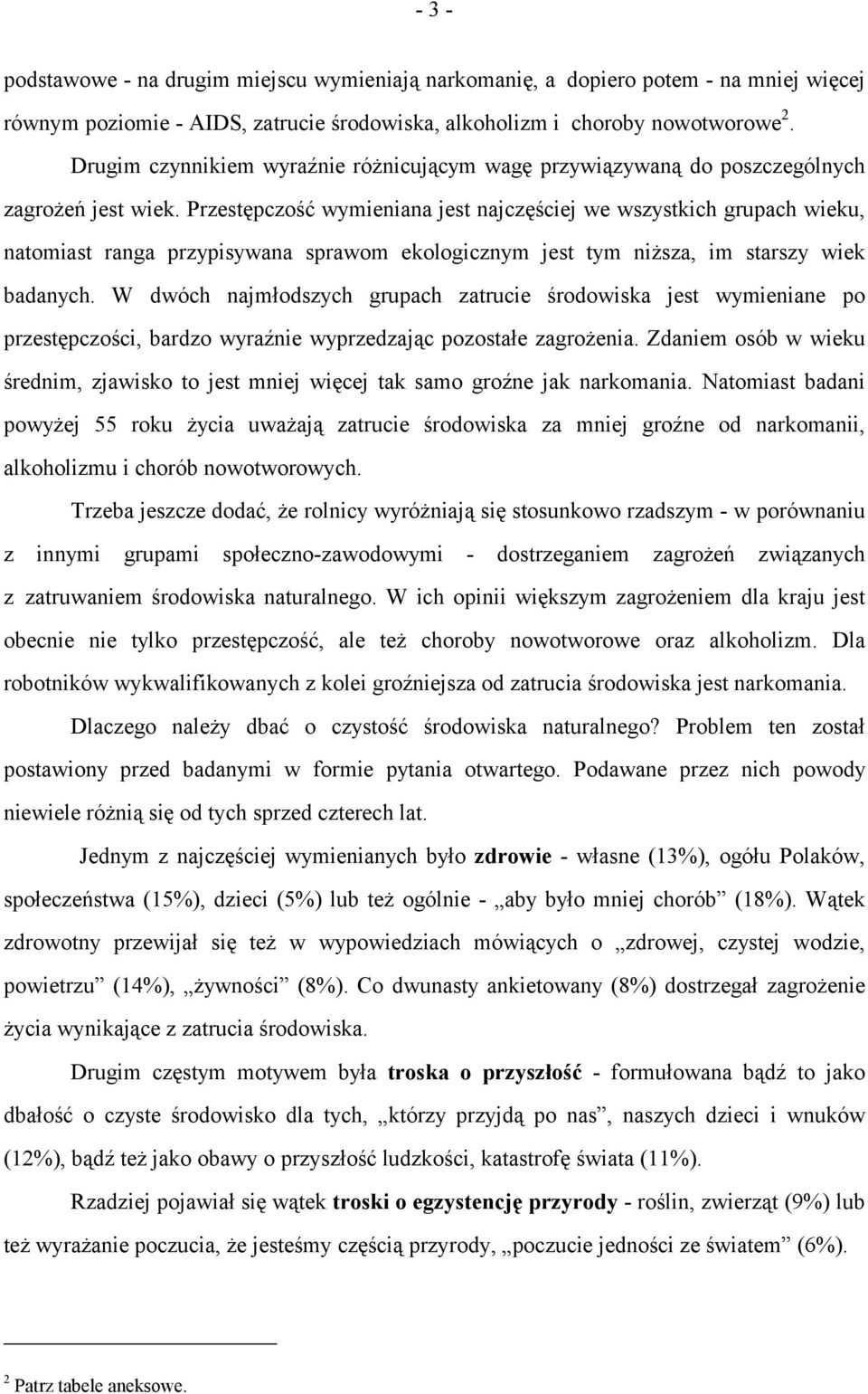 Przestępczość wymieniana jest najczęściej we wszystkich grupach wieku, natomiast ranga przypisywana sprawom ekologicznym jest tym niższa, im starszy wiek badanych.