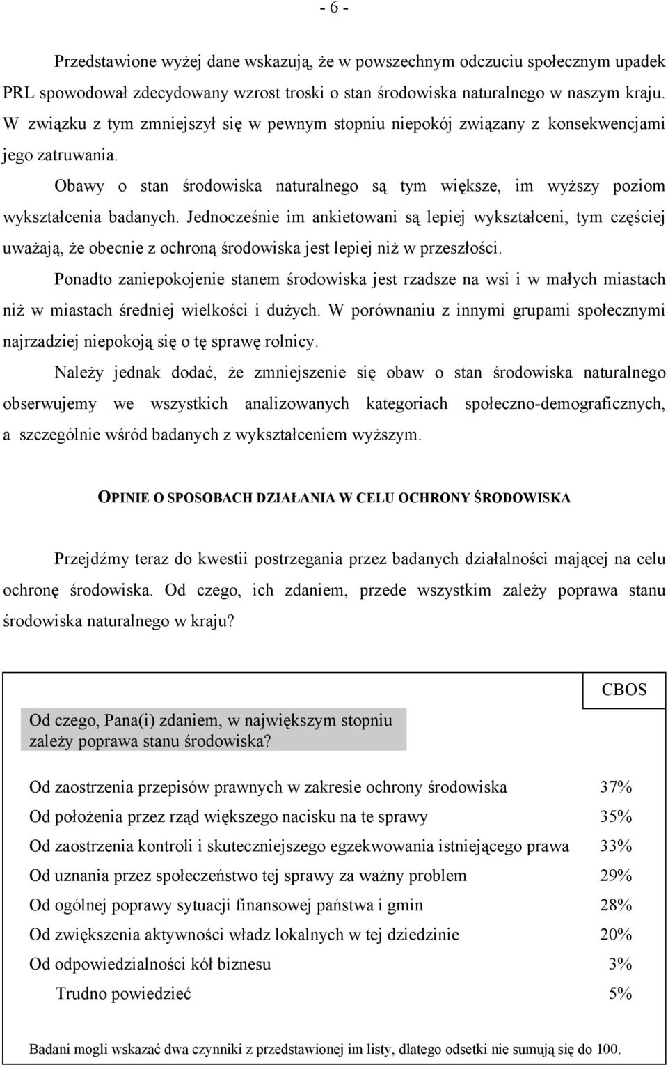 Jednocześnie im ankietowani są lepiej wykształceni, tym częściej uważają, że obecnie z ochroną środowiska jest lepiej niż w przeszłości.
