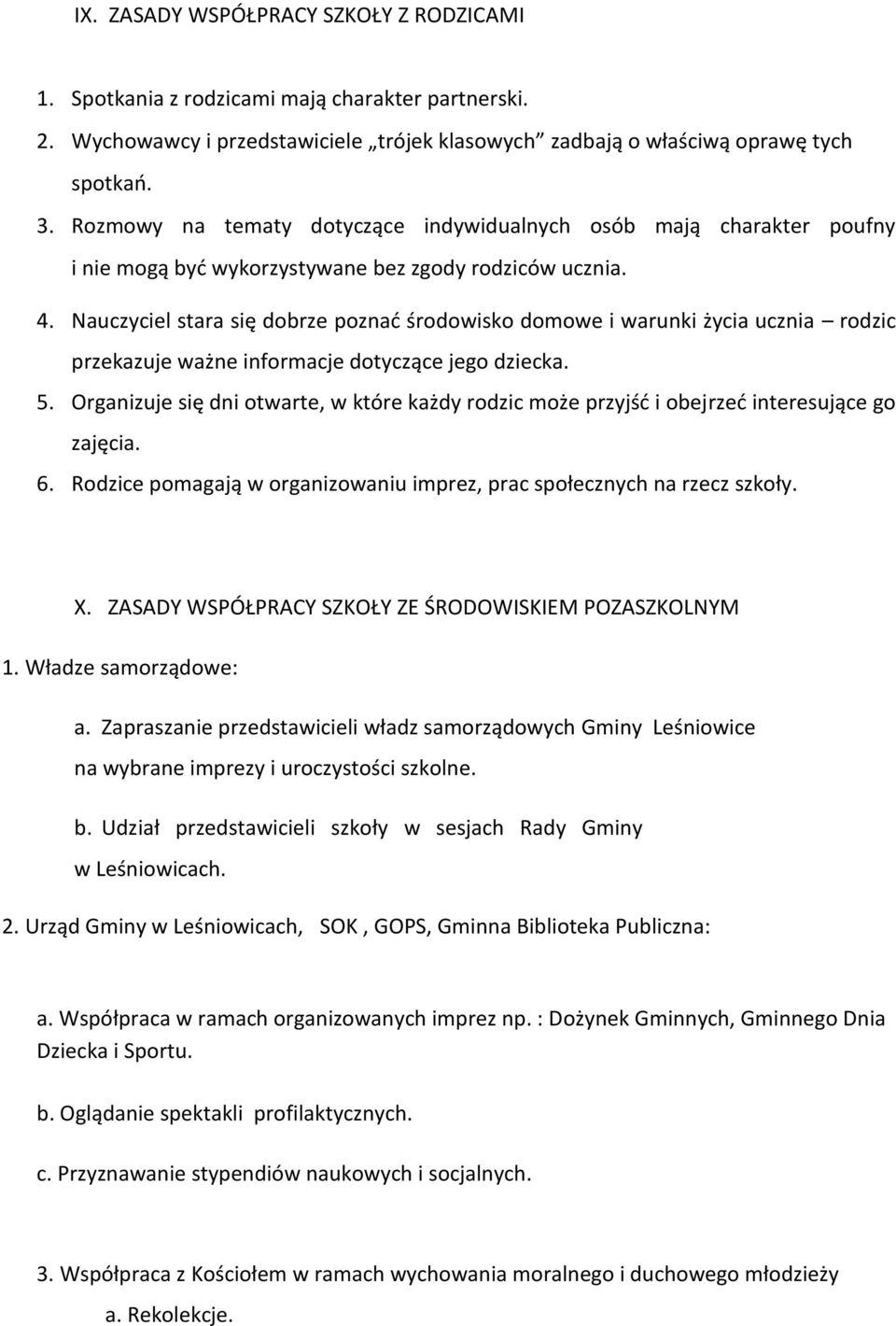 Nauczyciel stara się dobrze poznać środowisko domowe i warunki życia ucznia rodzic przekazuje ważne informacje dotyczące jego dziecka. 5.