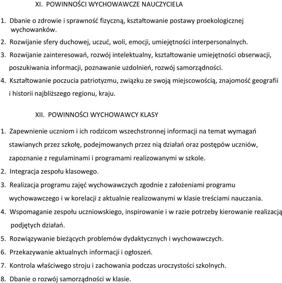 Rozwijanie zainteresowań, rozwój intelektualny, kształtowanie umiejętności obserwacji, poszukiwania informacji, poznawanie uzdolnień, rozwój samorządności. 4.