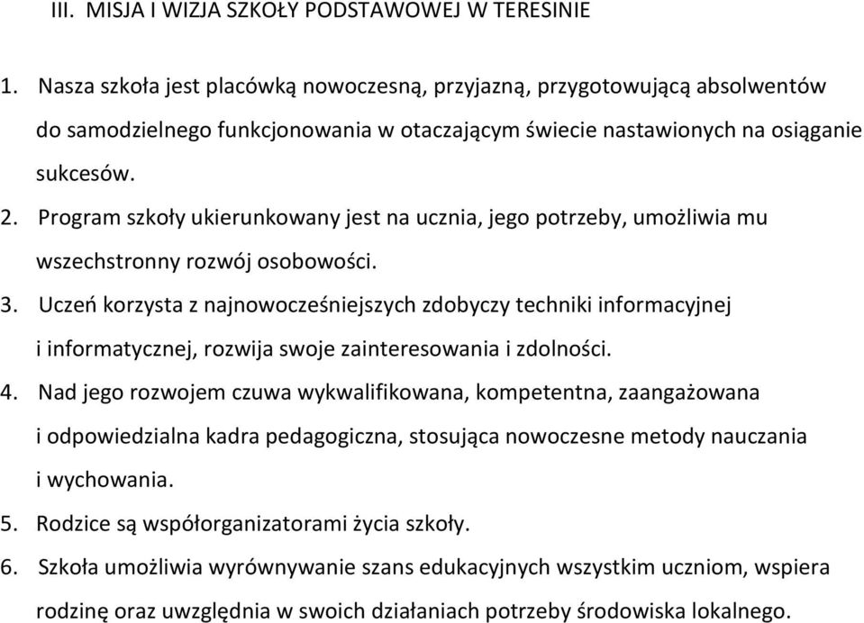 Program szkoły ukierunkowany jest na ucznia, jego potrzeby, umożliwia mu wszechstronny rozwój osobowości. 3.