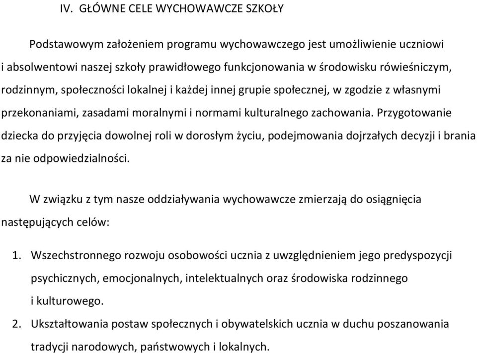 Przygotowanie dziecka do przyjęcia dowolnej roli w dorosłym życiu, podejmowania dojrzałych decyzji i brania za nie odpowiedzialności.
