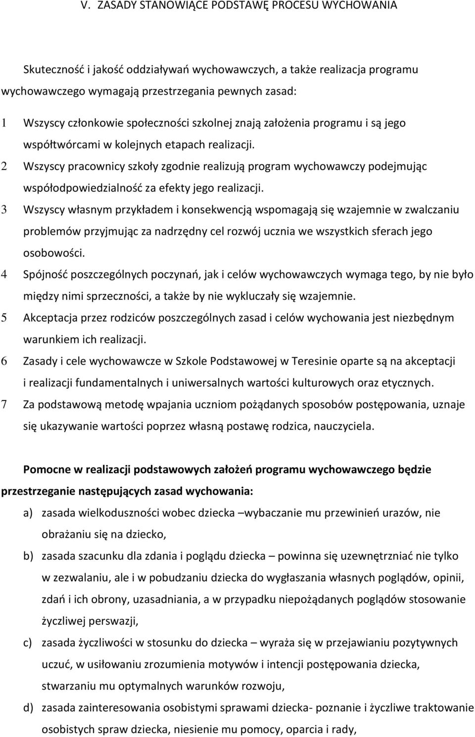 2 Wszyscy pracownicy szkoły zgodnie realizują program wychowawczy podejmując współodpowiedzialność za efekty jego realizacji.
