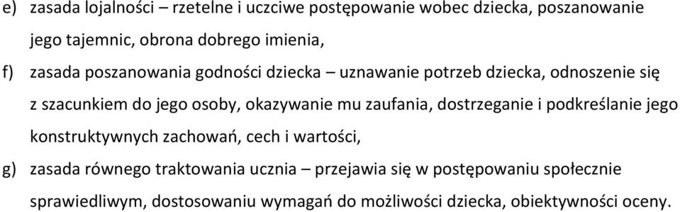 mu zaufania, dostrzeganie i podkreślanie jego konstruktywnych zachowań, cech i wartości, g) zasada równego traktowania