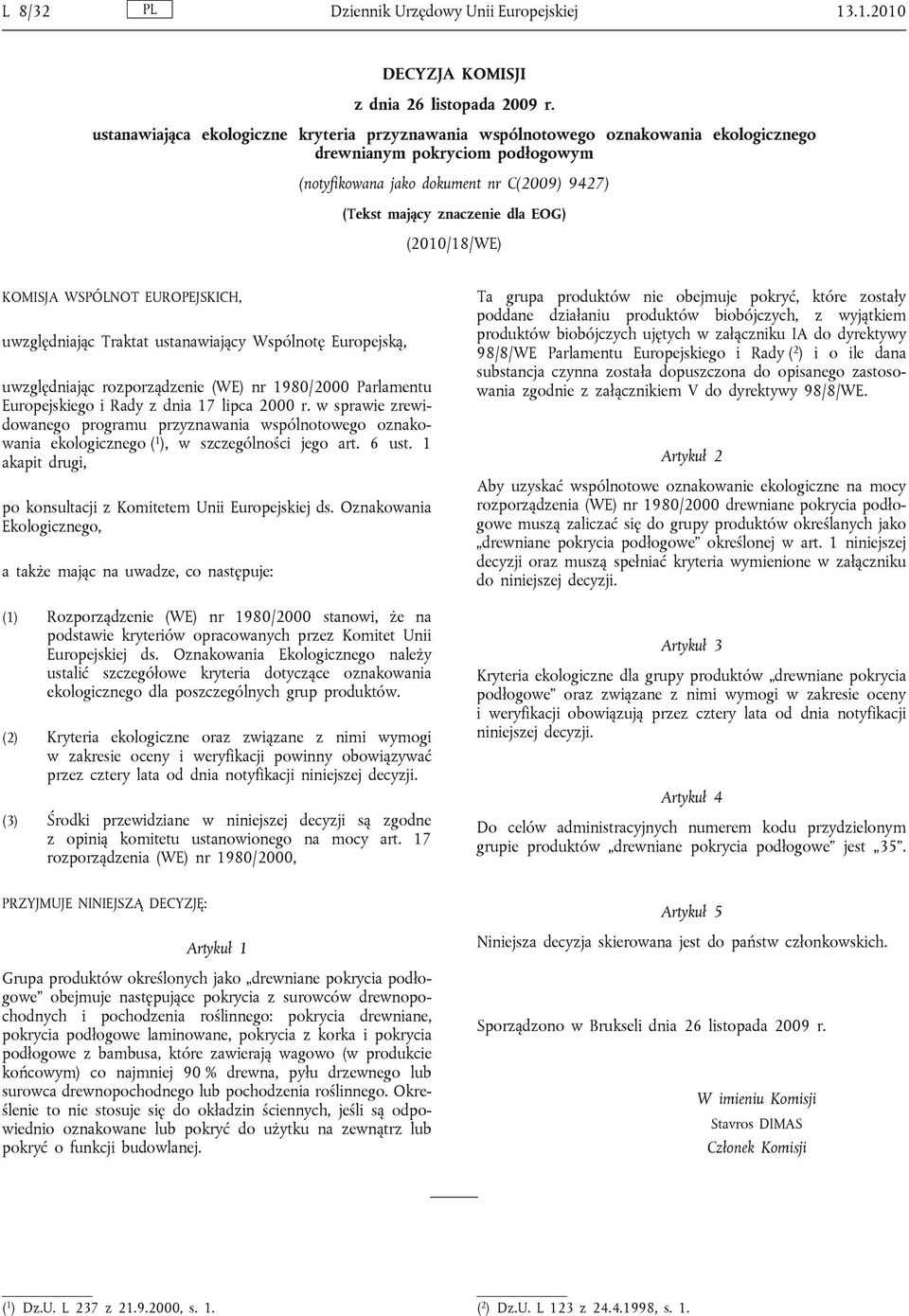 (2010/18/WE) KOMISJA WSPÓLNOT EUROPEJSKICH, uwzględniając Traktat ustanawiający Wspólnotę Europejską, uwzględniając rozporządzenie (WE) nr 1980/2000 Parlamentu Europejskiego i Rady z dnia 17 lipca