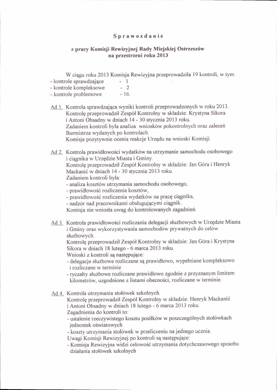 Krystyna Sikora i Antoni Obsadny w dniach 14-30 stycznia 2013 roku. Zadaniem kontrolibyta analiza wniosk6w pokontrolnych orcz zaleceh Burmist rza wydanych po kontrolach.