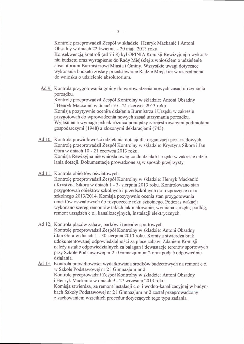Wszystkie uwagi dotyczqce wykonania budzetu zostaly pmedstawione Radzie Miejskiej w uzasadnieniu do wniosku o udzielenie absolutorium. 9.