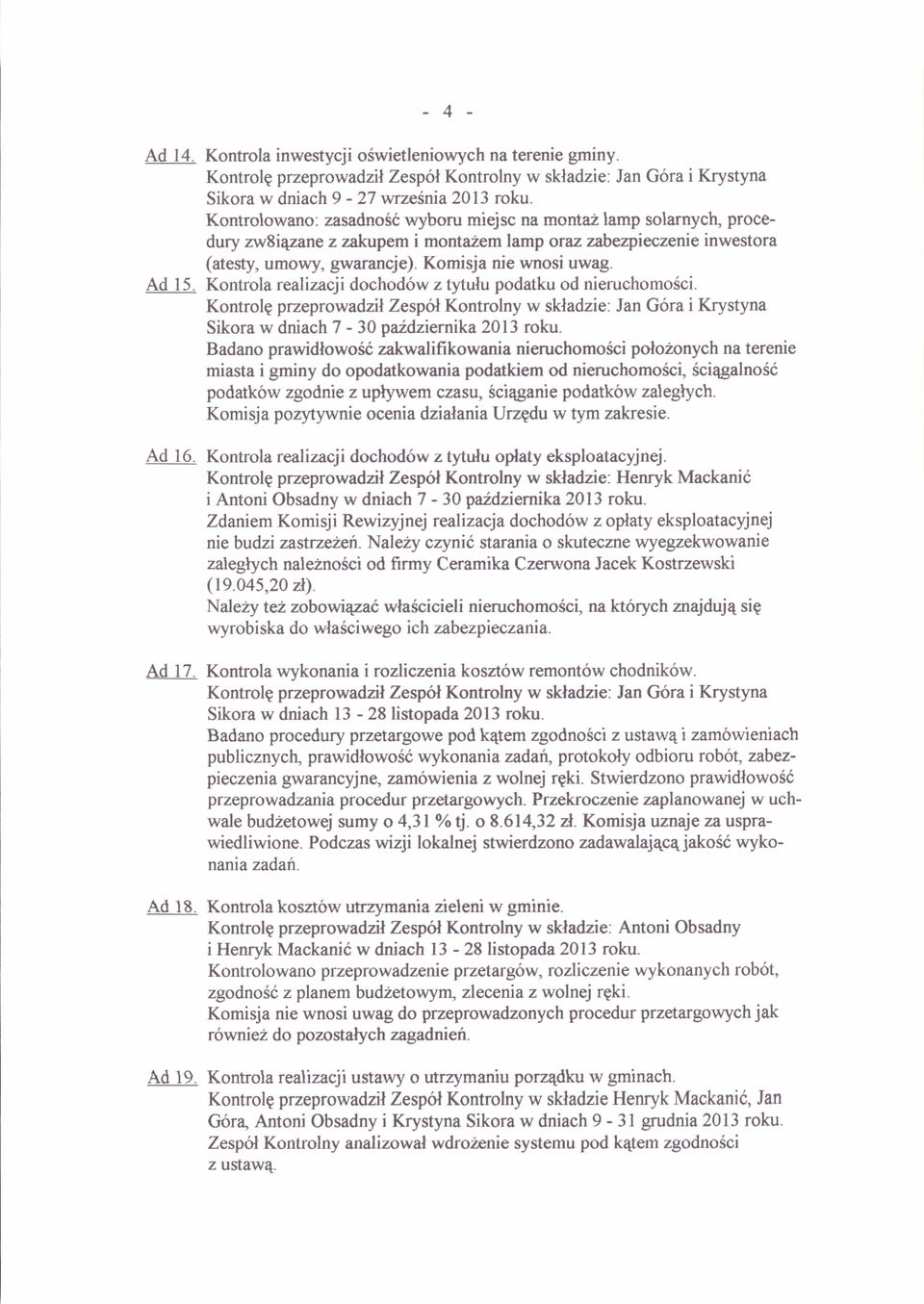 Kontrola realizacji dochod6w ztytufu podatku od nieruchomosci. Kontrolg przeprowadal Zespctl Kontrolny w skladzie Jan G6ra i Krystyna Sikora w dniach 7-30 pridzienika 2013 roku.