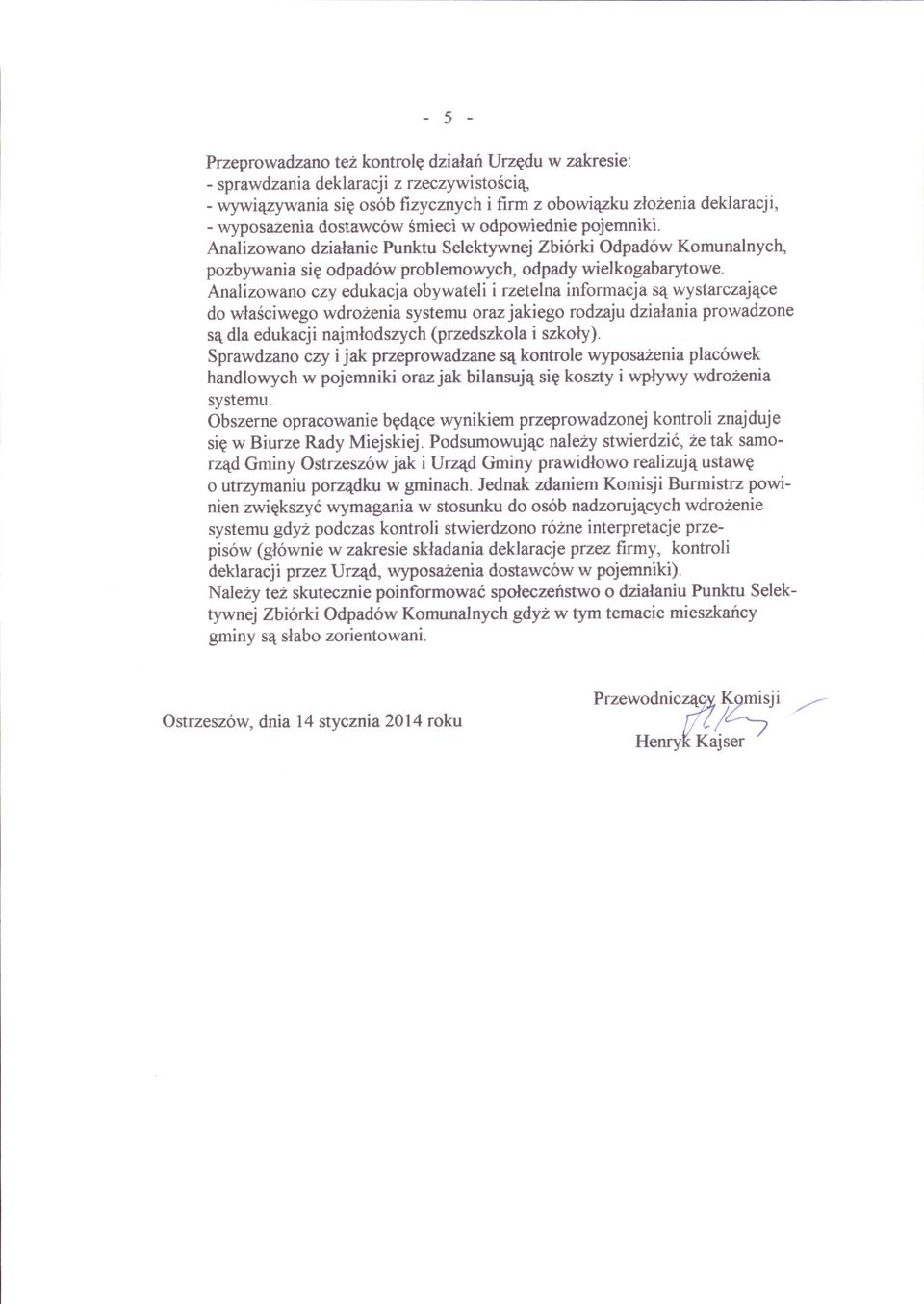 Analizow ano czy edukacja obywateli i rzetelna informacja sq wystarczajqce do wla6ciwego wdrozenia systemu orazjakiego rodzaju dzialania prowadzone sa dla edukacji najmlodszych (przedszkola i szkoly).