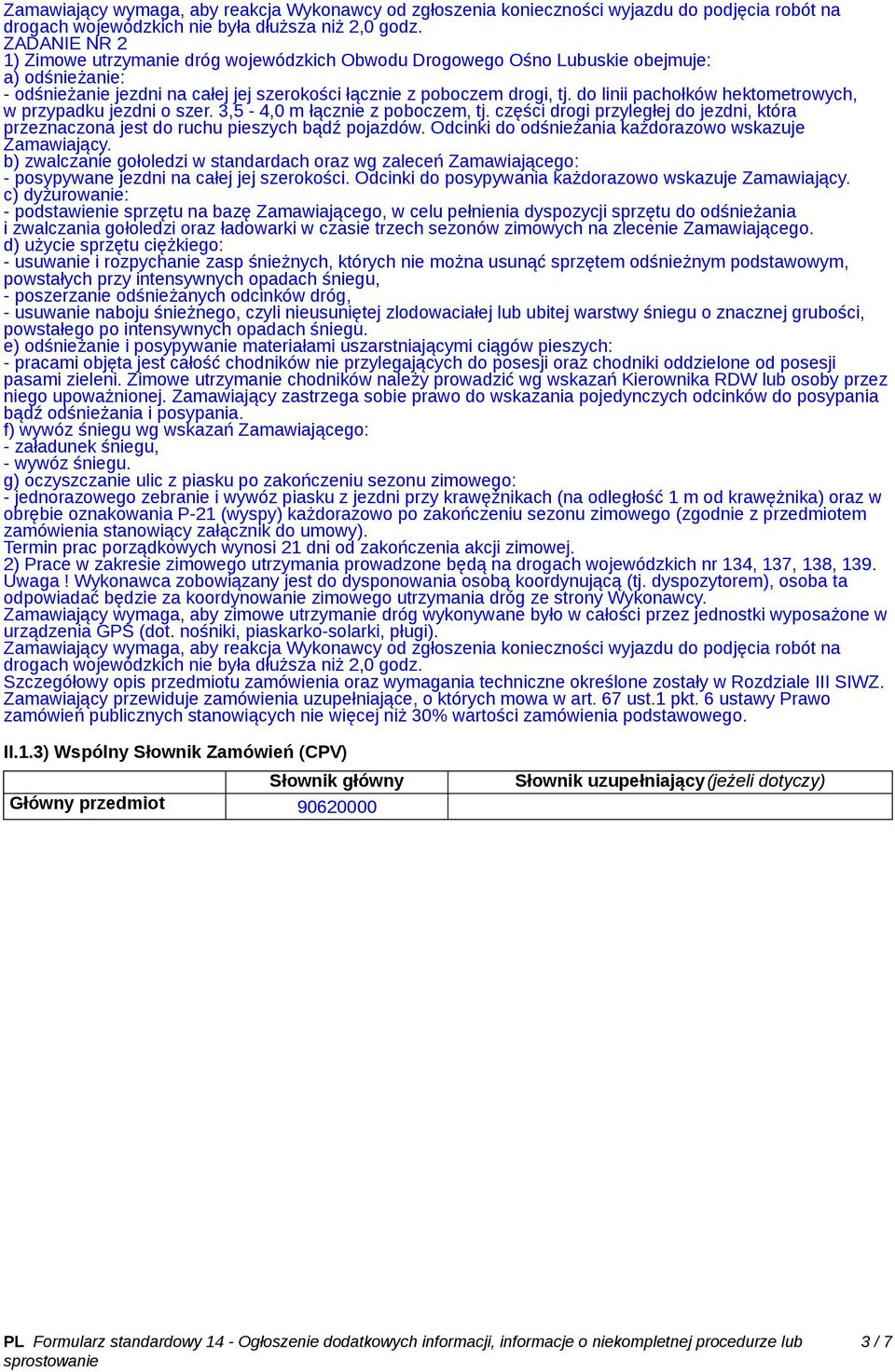 do linii pachołków hektometrowych, w przypadku jezdni o szer. 3,5-4,0 m łącznie z poboczem, tj. części drogi przyległej do jezdni, która przeznaczona jest do ruchu pieszych bądź pojazdów.