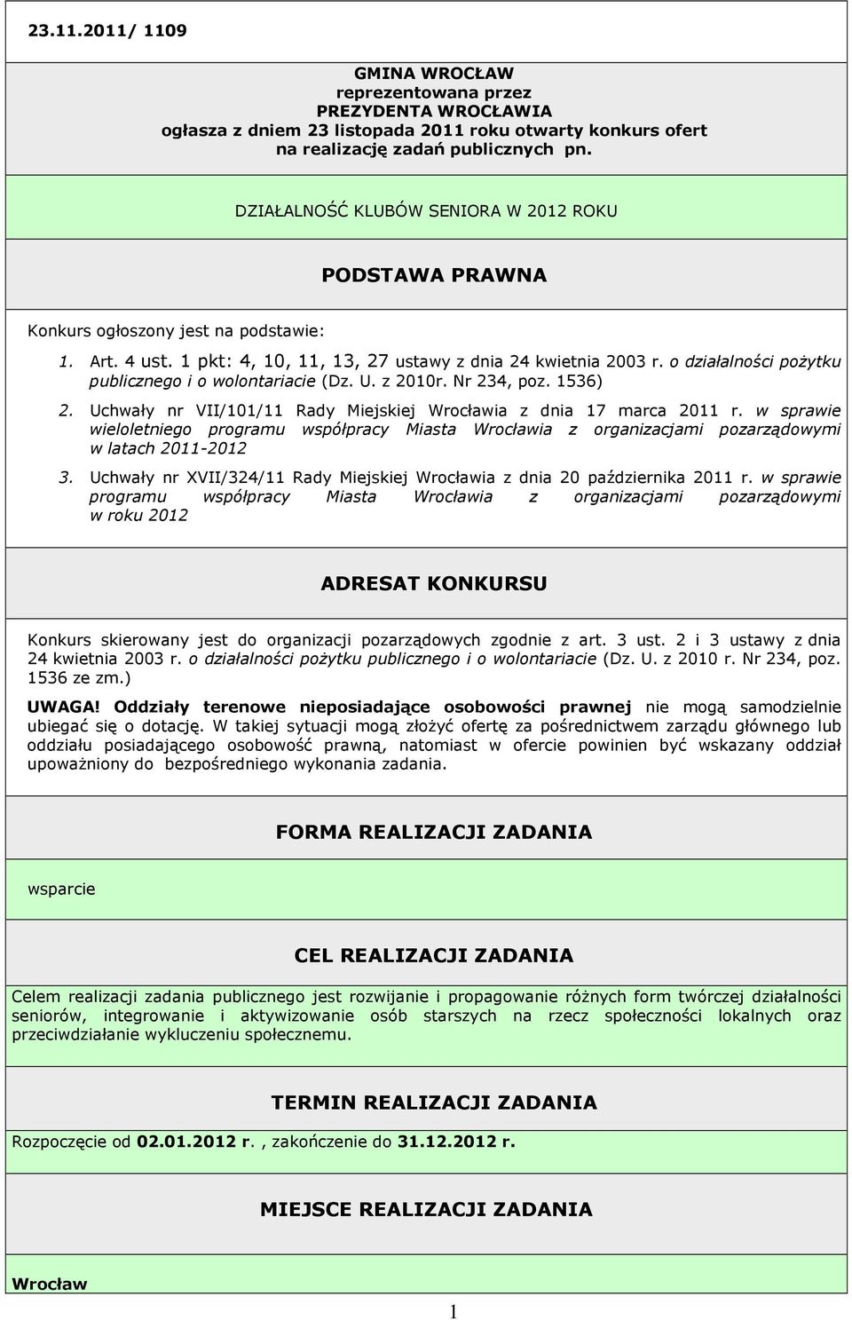 o działalności pożytku publicznego i o wolontariacie (Dz. U. z 2010r. Nr 234, poz. 1536) 2. Uchwały nr VII/101/11 Rady Miejskiej Wrocławia z dnia 17 marca 2011 r.