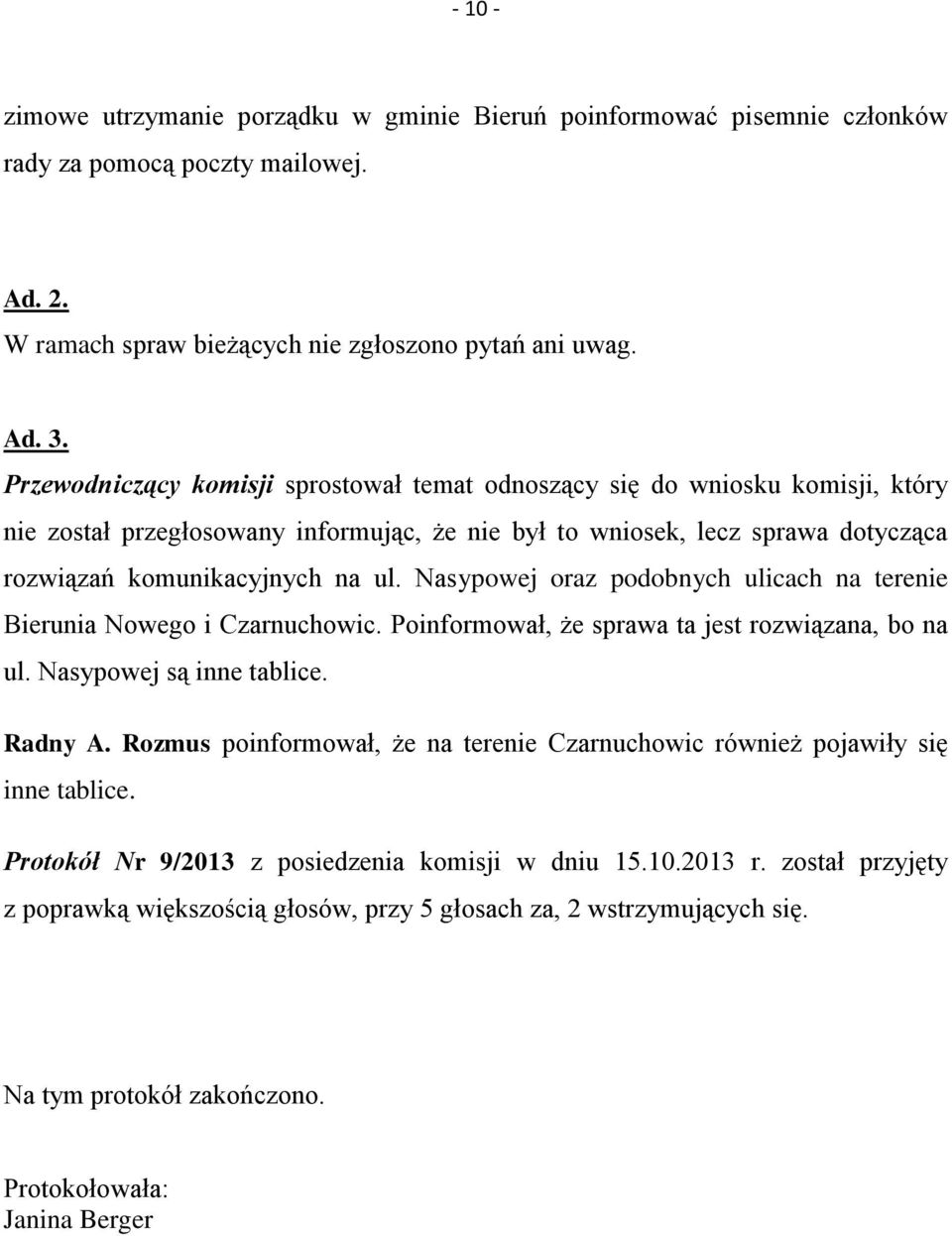 Nasypowej oraz podobnych ulicach na terenie Bierunia Nowego i Czarnuchowic. Poinformował, że sprawa ta jest rozwiązana, bo na ul. Nasypowej są inne tablice. Radny A.