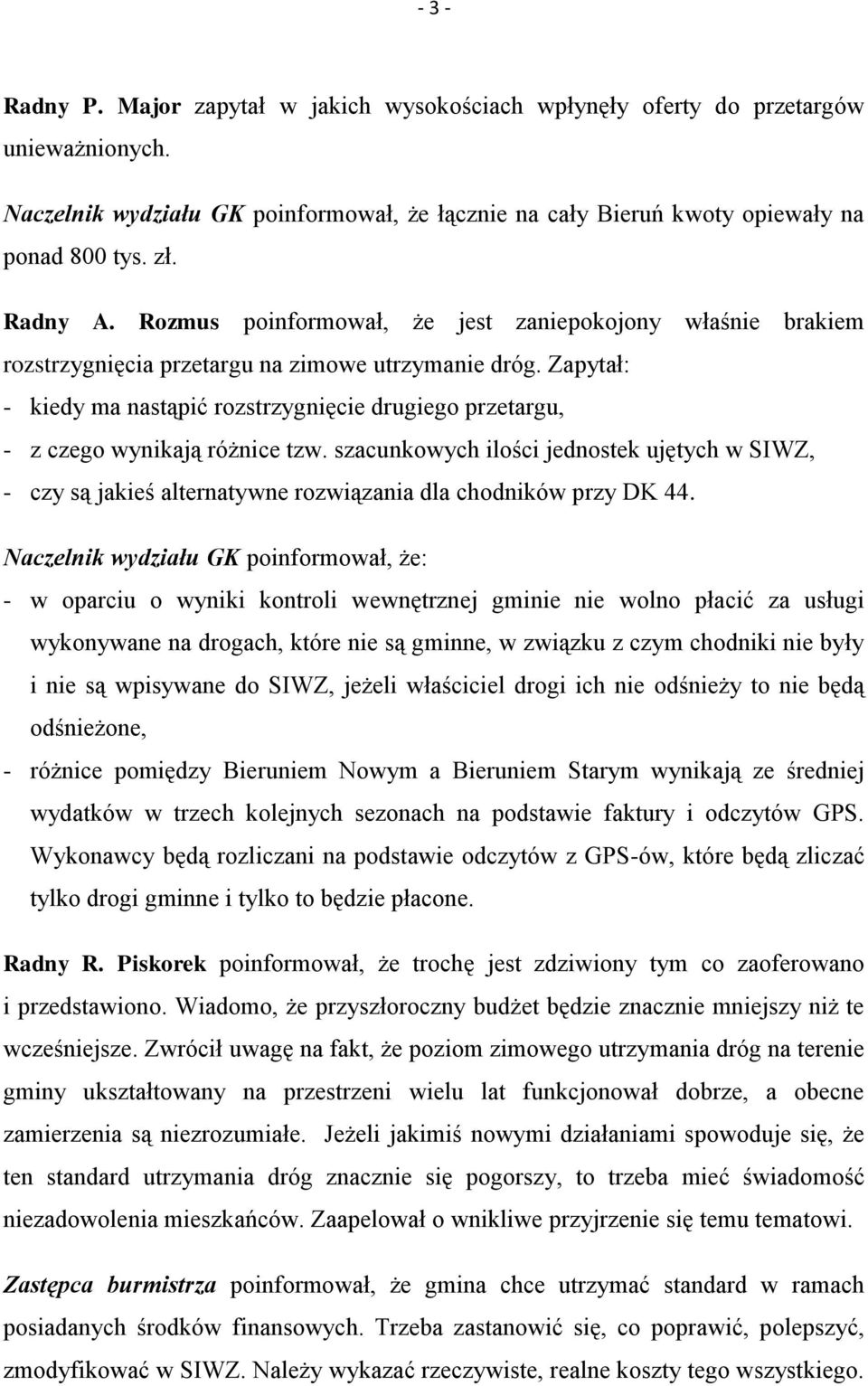 Zapytał: - kiedy ma nastąpić rozstrzygnięcie drugiego przetargu, - z czego wynikają różnice tzw.