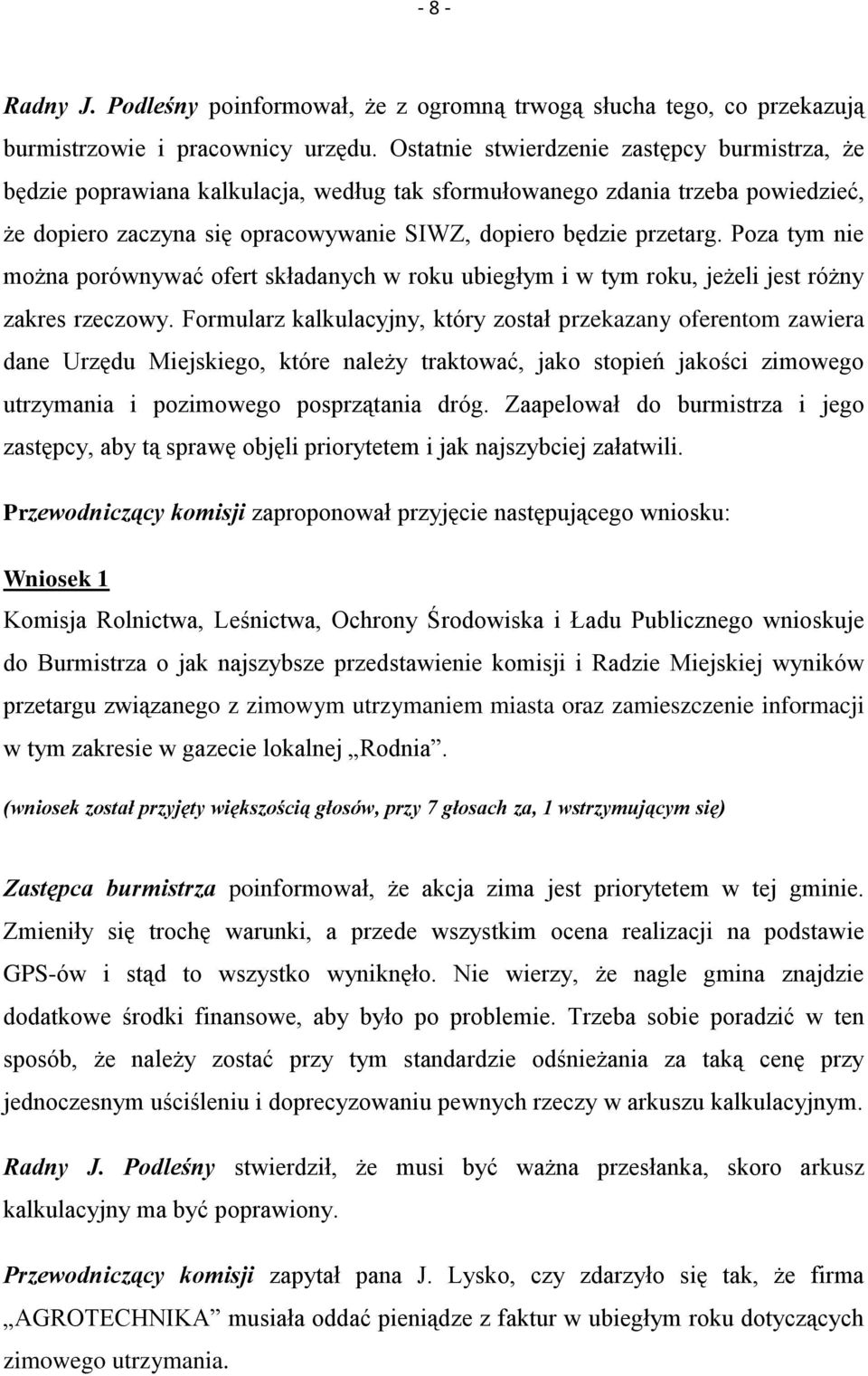 Poza tym nie można porównywać ofert składanych w roku ubiegłym i w tym roku, jeżeli jest różny zakres rzeczowy.