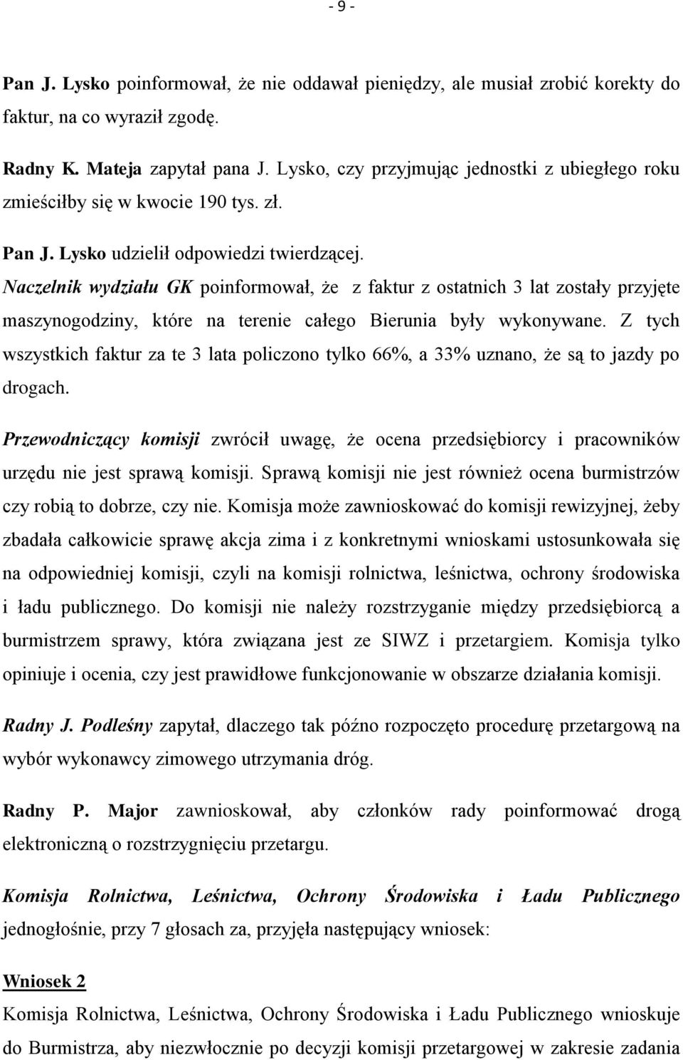 Naczelnik wydziału GK poinformował, że z faktur z ostatnich 3 lat zostały przyjęte maszynogodziny, które na terenie całego Bierunia były wykonywane.