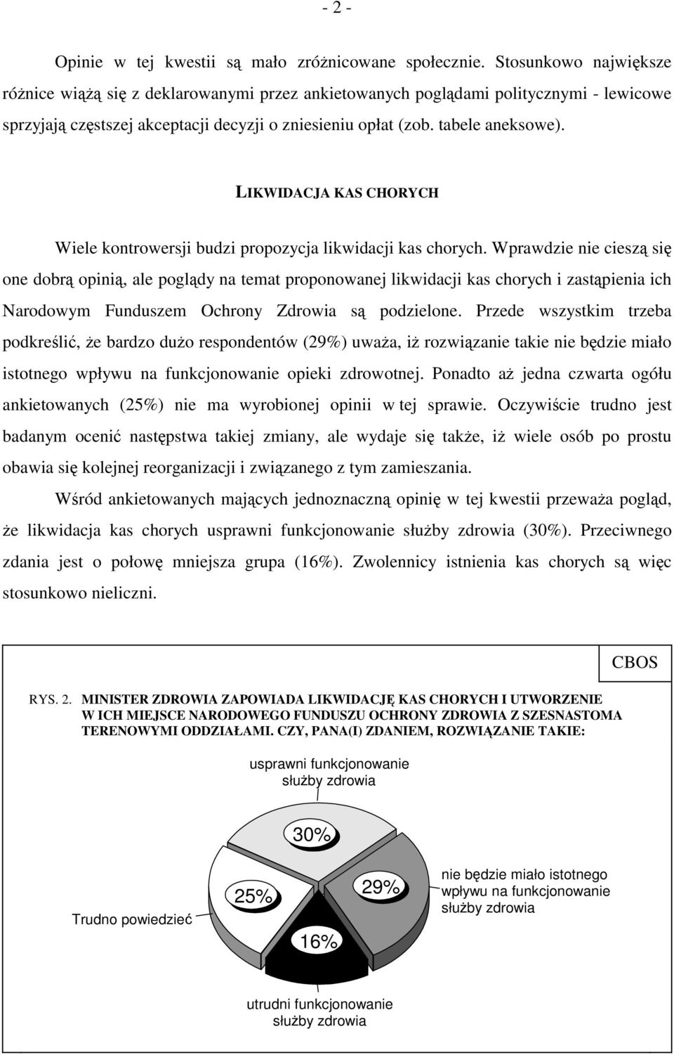 LIKWIDACJA KAS CHORYCH Wiele kontrowersji budzi propozycja likwidacji kas chorych.