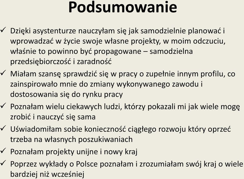 i dostosowania się do rynku pracy Poznałam wielu ciekawych ludzi, którzy pokazali mi jak wiele mogę zrobić i nauczyć się sama Uświadomiłam sobie konieczność ciągłego