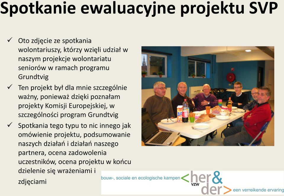 projekty Komisji Europejskiej, w szczególności program Grundtvig Spotkania tego typu to nic innego jak omówienie projektu,