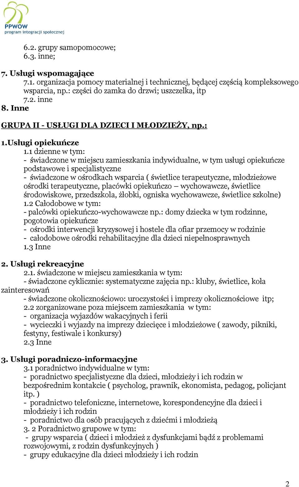 ośrodki terapeutyczne, placówki opiekuńczo wychowawcze, świetlice środowiskowe, przedszkola, żłobki, ogniska wychowawcze, świetlice szkolne) 1.2 Całodobowe w tym: - palcówki opiekuńczo-wychowawcze np.