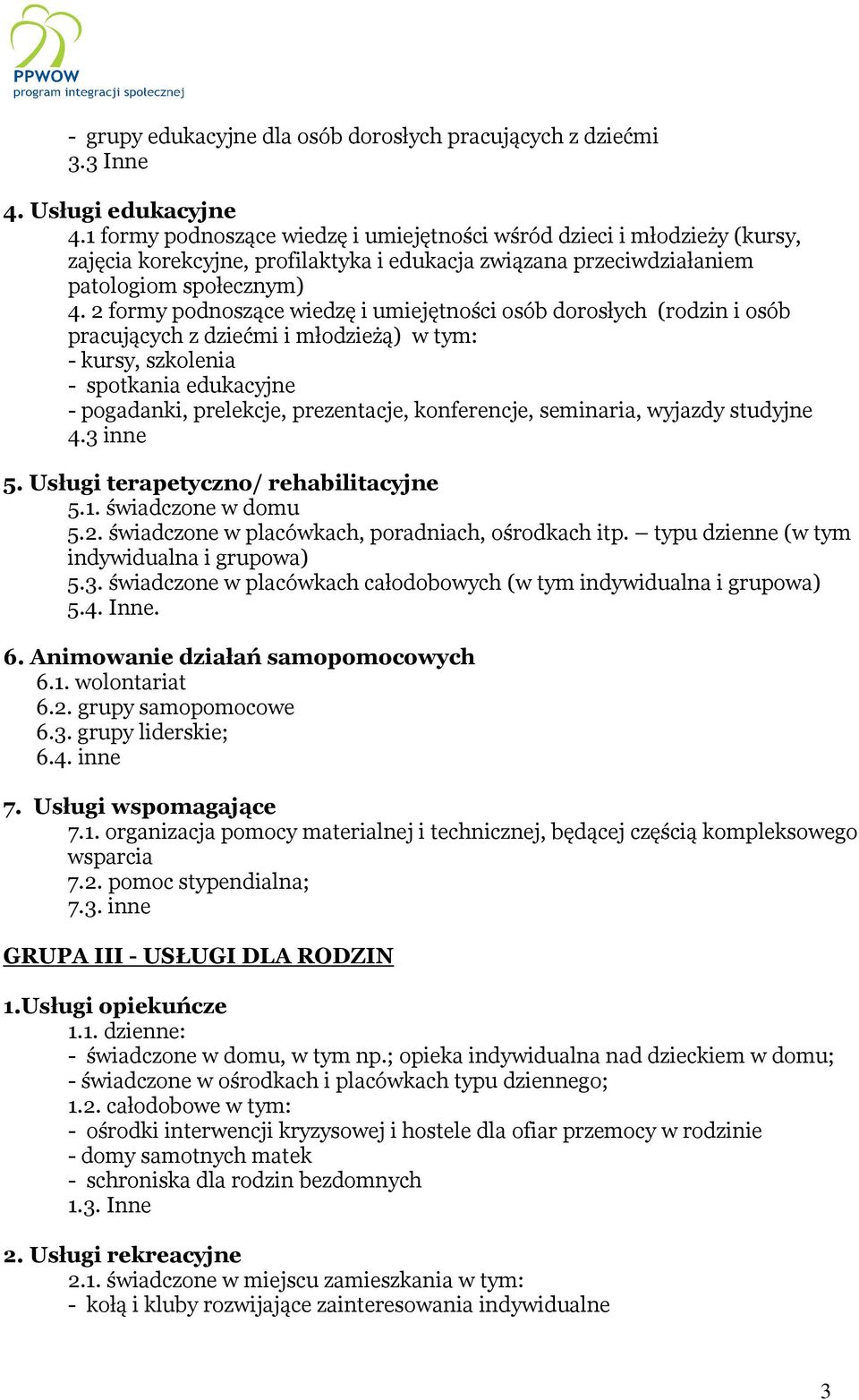 2 formy podnoszące wiedzę i umiejętności osób dorosłych (rodzin i osób pracujących z dziećmi i młodzieżą) w tym: - kursy, szkolenia - spotkania edukacyjne - pogadanki, prelekcje, prezentacje,