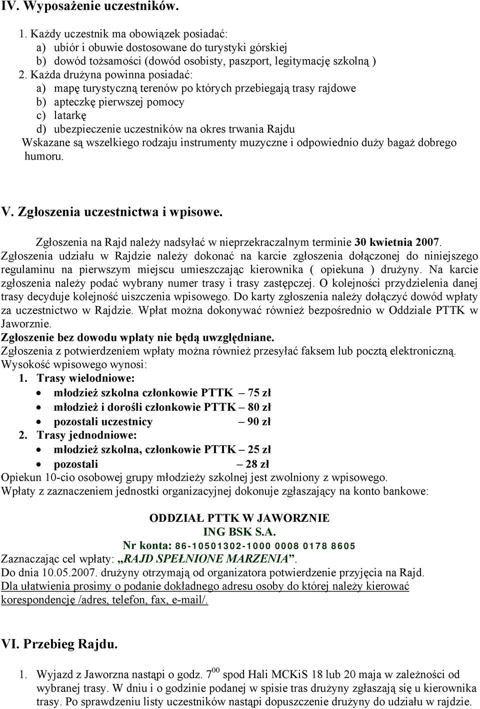 są wszelkiego rodzaju instrumenty muzyczne i odpowiednio duży bagaż dobrego humoru. V. Zgłoszenia uczestnictwa i wpisowe.