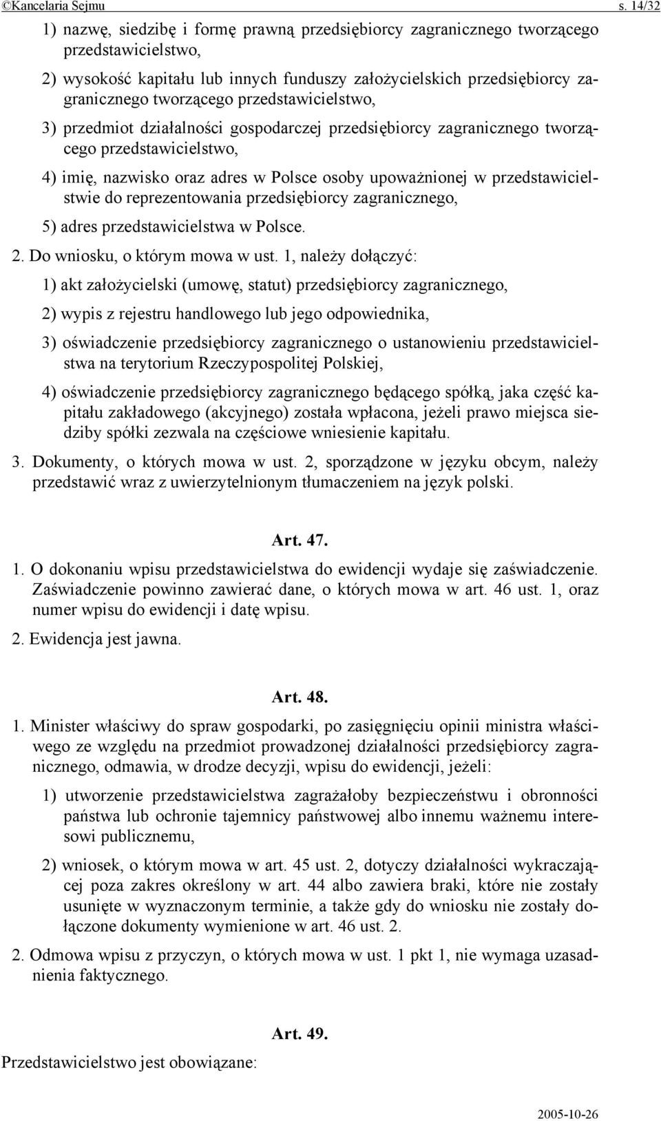 przedstawicielstwo, 3) przedmiot działalności gospodarczej przedsiębiorcy zagranicznego tworzącego przedstawicielstwo, 4) imię, nazwisko oraz adres w Polsce osoby upoważnionej w przedstawicielstwie