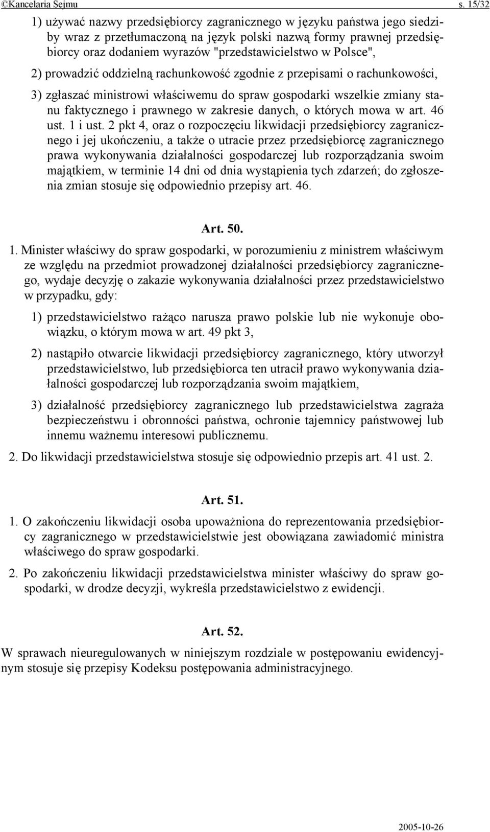 Polsce", 2) prowadzić oddzielną rachunkowość zgodnie z przepisami o rachunkowości, 3) zgłaszać ministrowi właściwemu do spraw gospodarki wszelkie zmiany stanu faktycznego i prawnego w zakresie