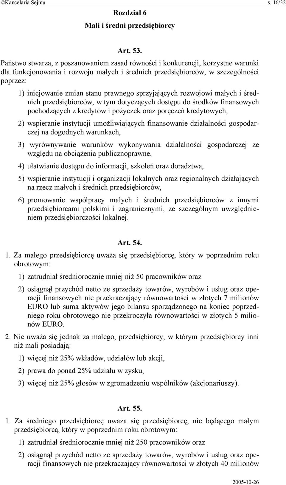 prawnego sprzyjających rozwojowi małych i średnich przedsiębiorców, w tym dotyczących dostępu do środków finansowych pochodzących z kredytów i pożyczek oraz poręczeń kredytowych, 2) wspieranie