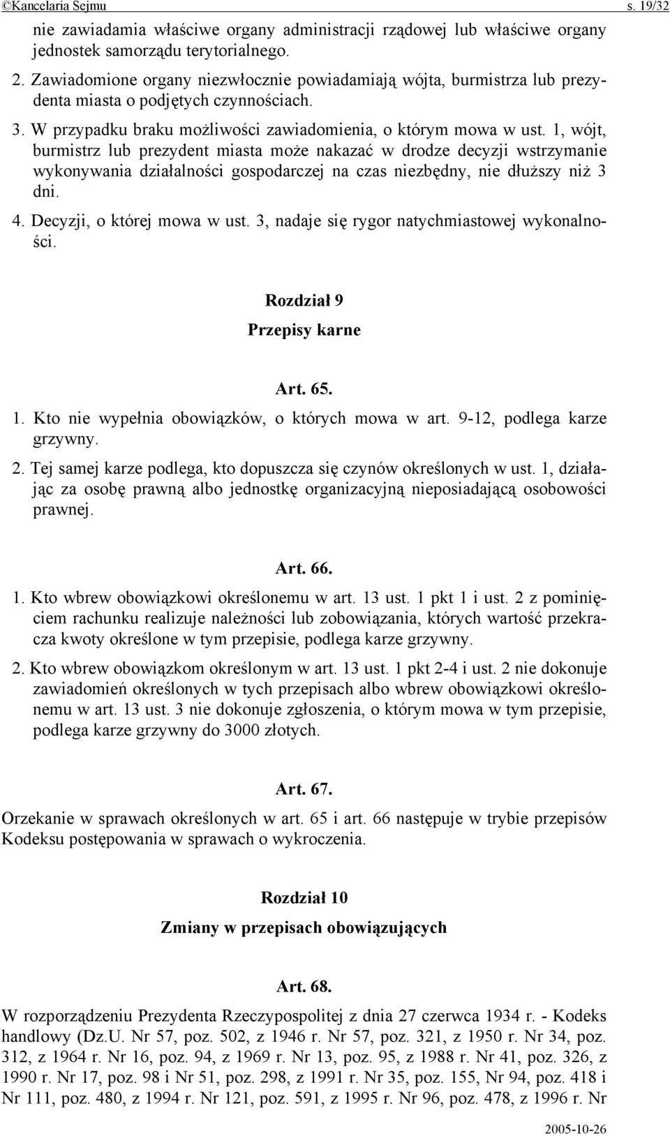 1, wójt, burmistrz lub prezydent miasta może nakazać w drodze decyzji wstrzymanie wykonywania działalności gospodarczej na czas niezbędny, nie dłuższy niż 3 dni. 4. Decyzji, o której mowa w ust.