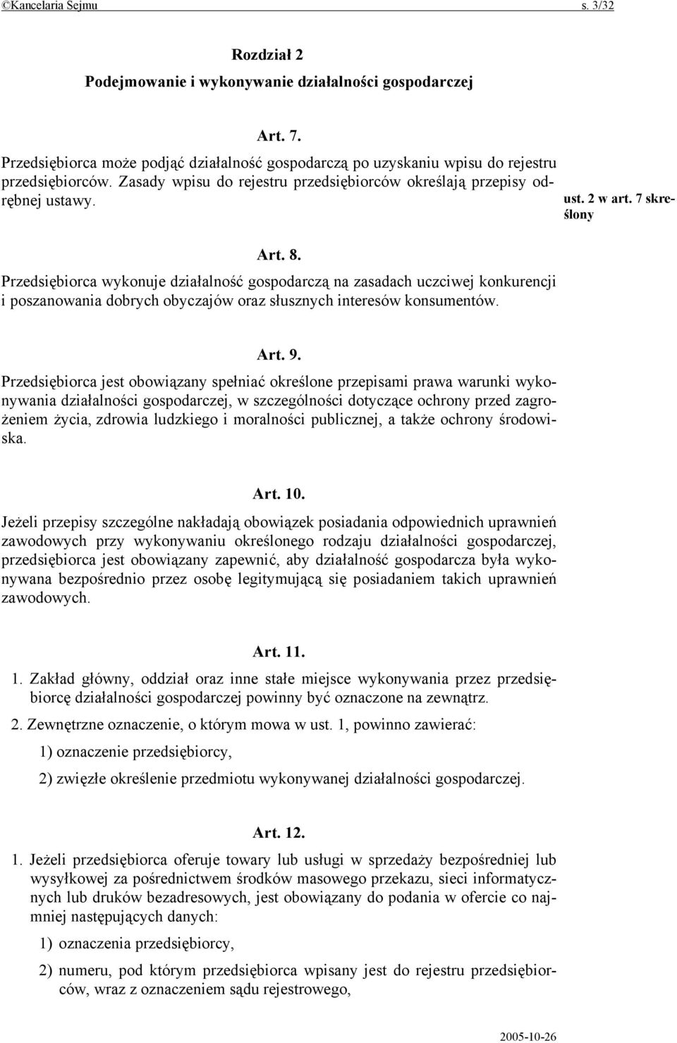 Przedsiębiorca wykonuje działalność gospodarczą na zasadach uczciwej konkurencji i poszanowania dobrych obyczajów oraz słusznych interesów konsumentów. ust. 2 w art. 7 skreślony Art. 9.