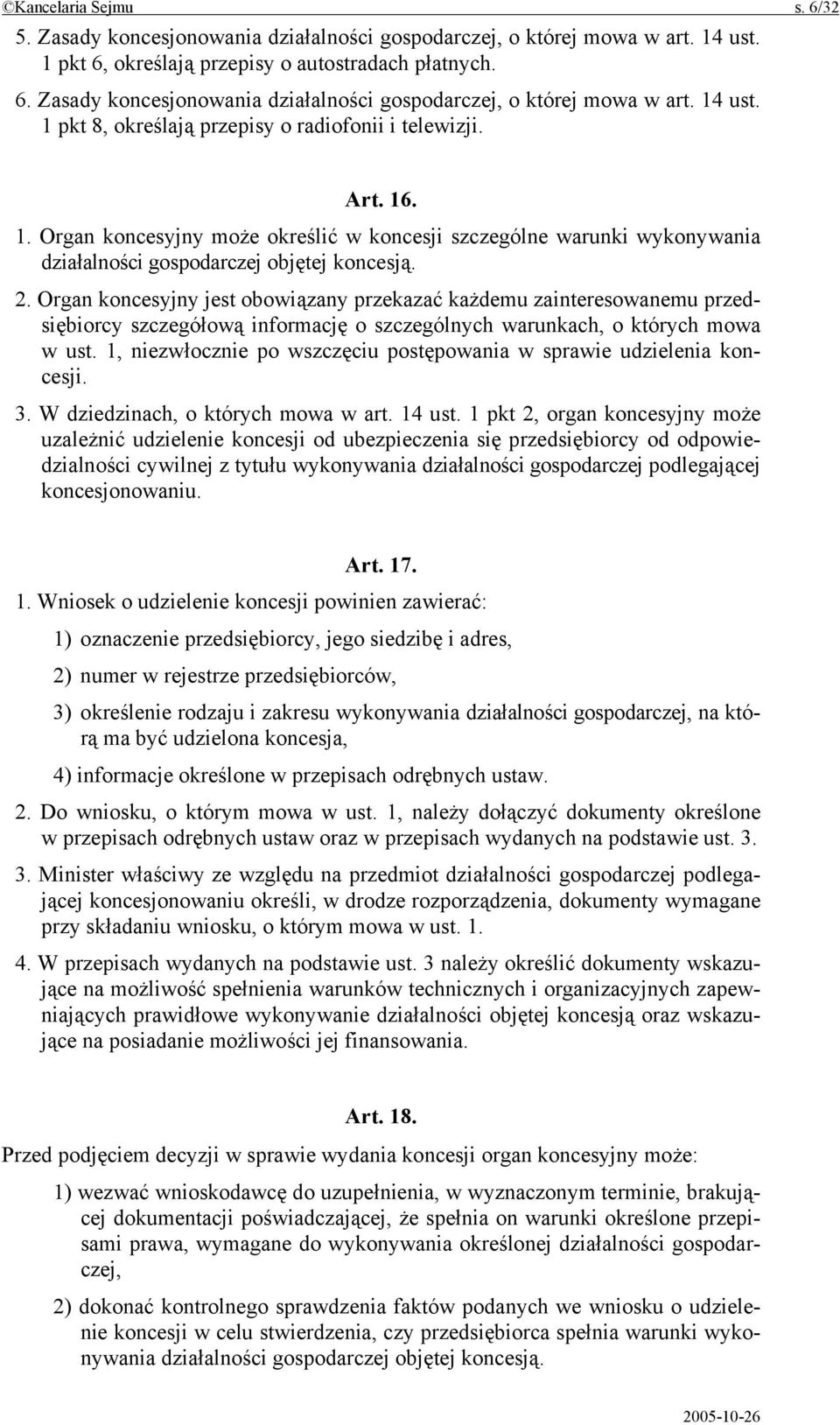 Organ koncesyjny jest obowiązany przekazać każdemu zainteresowanemu przedsiębiorcy szczegółową informację o szczególnych warunkach, o których mowa w ust.