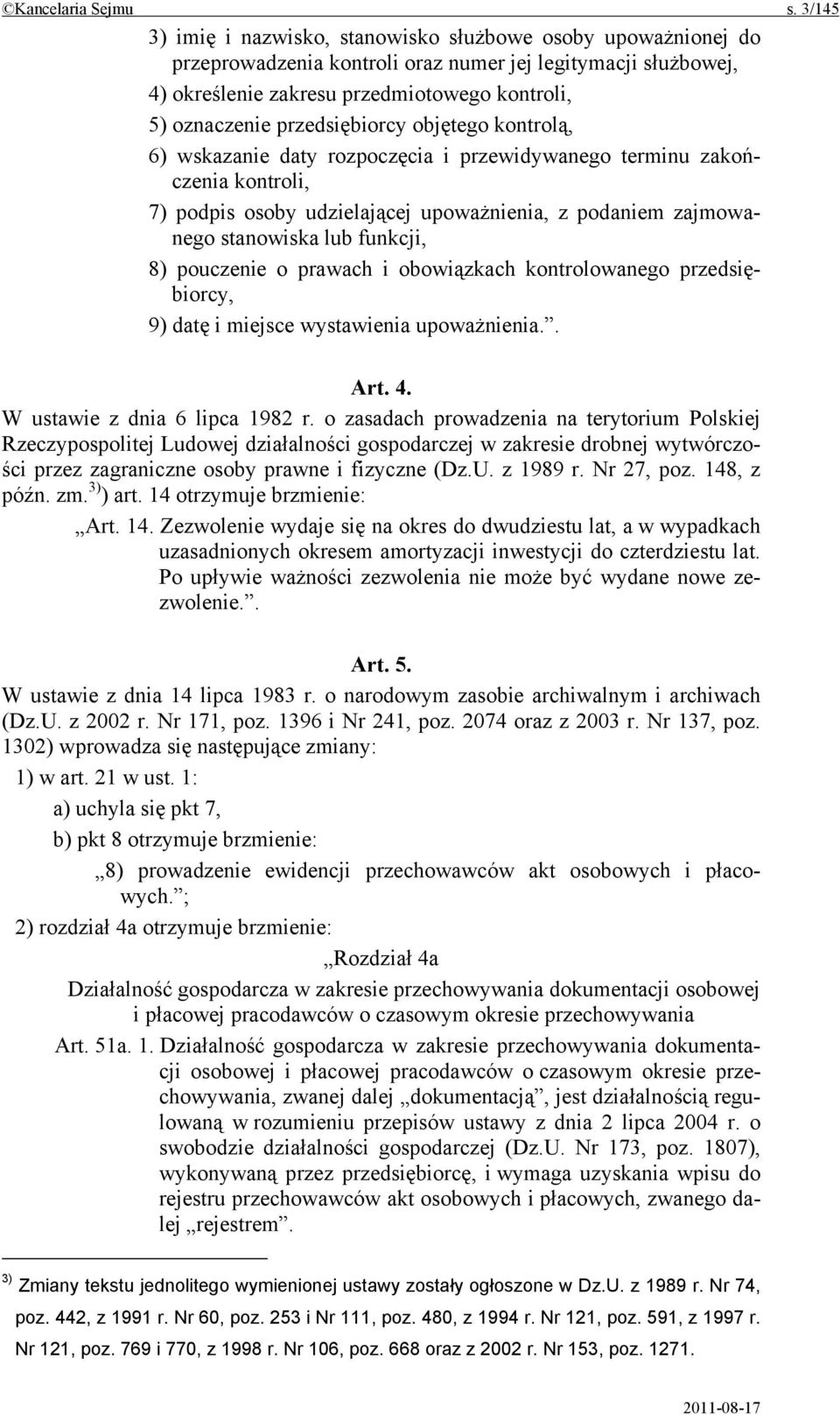 przedsiębiorcy objętego kontrolą, 6) wskazanie daty rozpoczęcia i przewidywanego terminu zakończenia kontroli, 7) podpis osoby udzielającej upoważnienia, z podaniem zajmowanego stanowiska lub