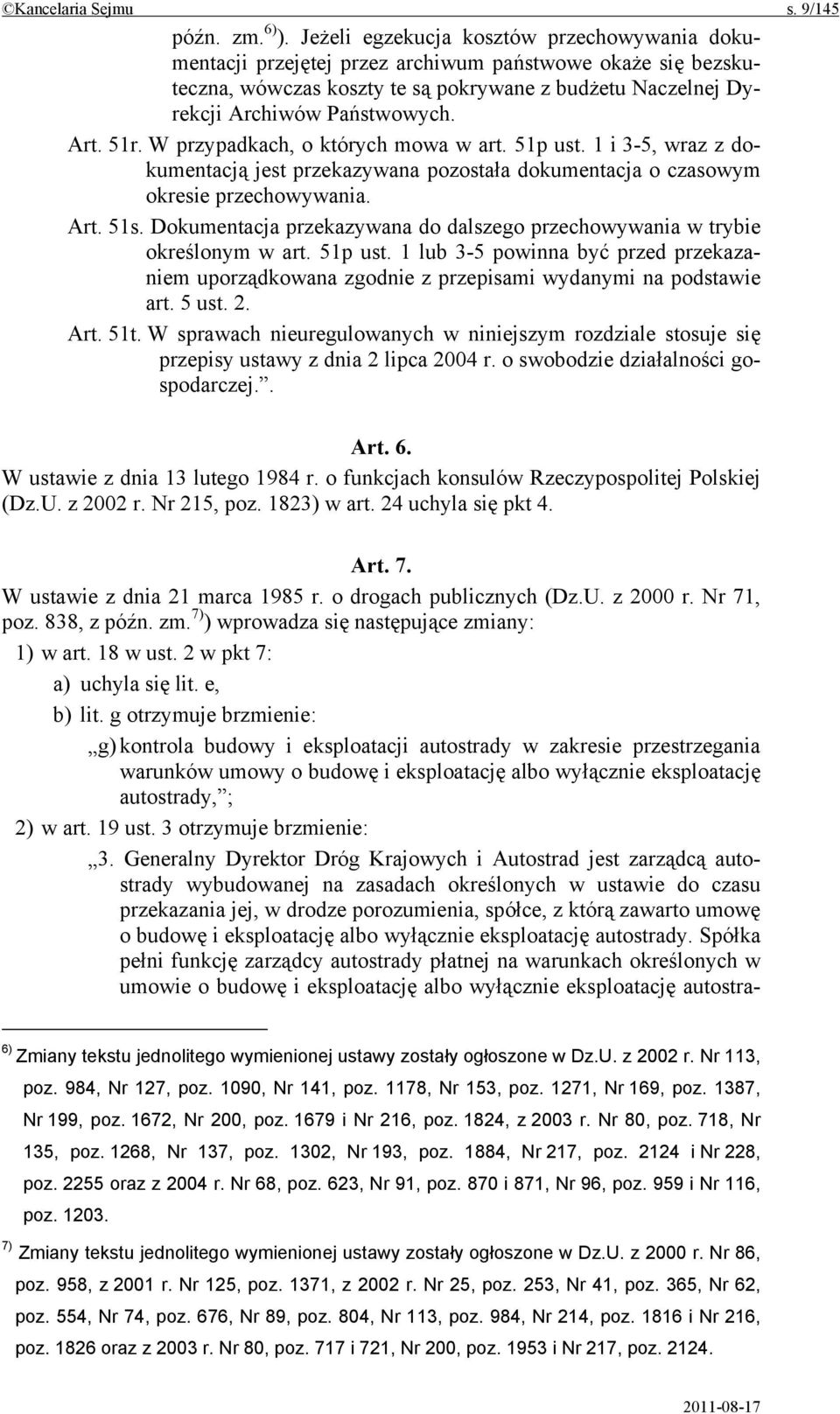 51r. W przypadkach, o których mowa w art. 51p ust. 1 i 3-5, wraz z dokumentacją jest przekazywana pozostała dokumentacja o czasowym okresie przechowywania. Art. 51s.