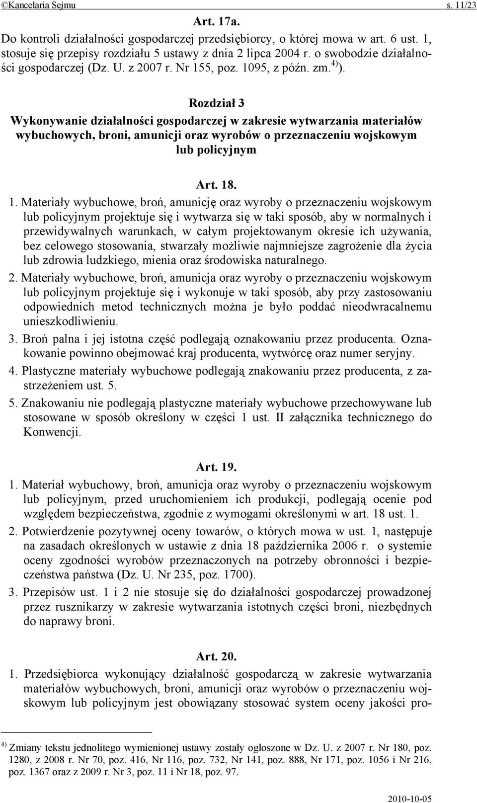 Rozdział 3 Wykonywanie działalności gospodarczej w zakresie wytwarzania materiałów wybuchowych, broni, amunicji oraz wyrobów o przeznaczeniu wojskowym lub policyjnym Art. 18