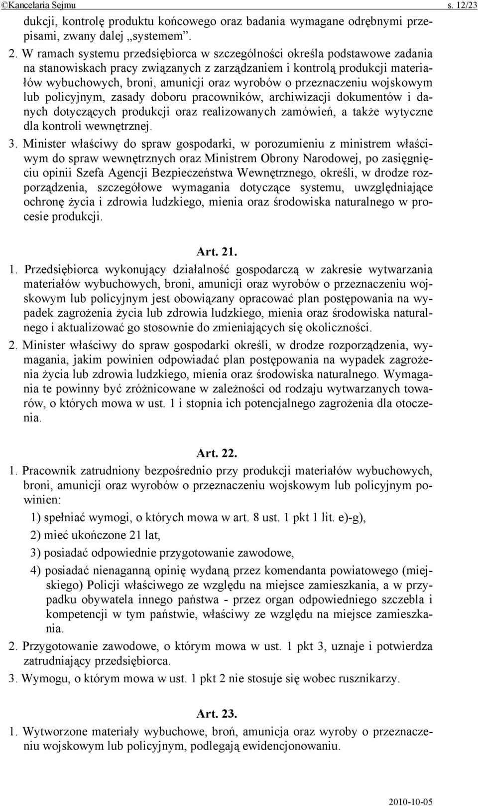 przeznaczeniu wojskowym lub policyjnym, zasady doboru pracowników, archiwizacji dokumentów i danych dotyczących produkcji oraz realizowanych zamówień, a także wytyczne dla kontroli wewnętrznej. 3.