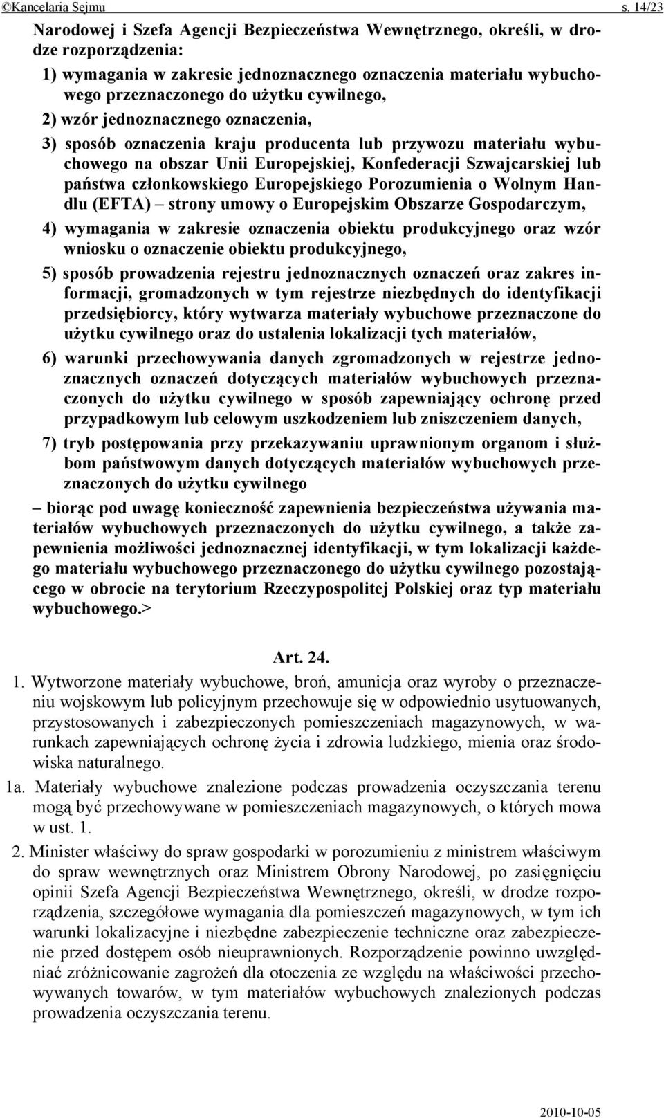 cywilnego, 2) wzór jednoznacznego oznaczenia, 3) sposób oznaczenia kraju producenta lub przywozu materiału wybuchowego na obszar Unii Europejskiej, Konfederacji Szwajcarskiej lub państwa