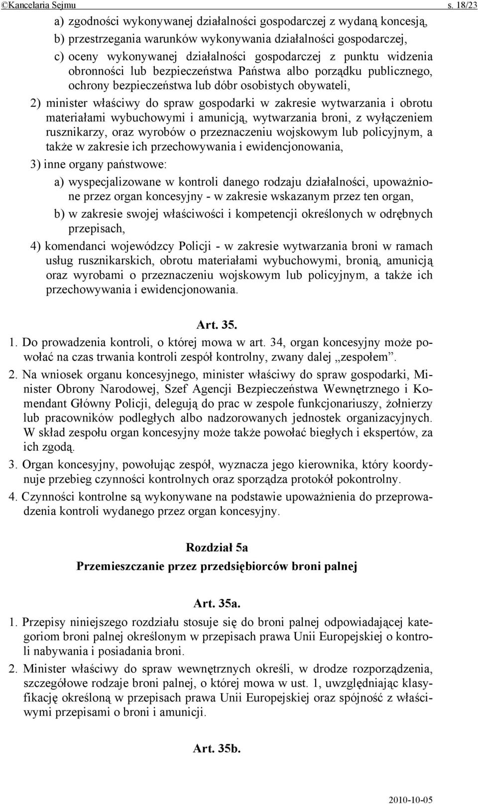 widzenia obronności lub bezpieczeństwa Państwa albo porządku publicznego, ochrony bezpieczeństwa lub dóbr osobistych obywateli, 2) minister właściwy do spraw gospodarki w zakresie wytwarzania i