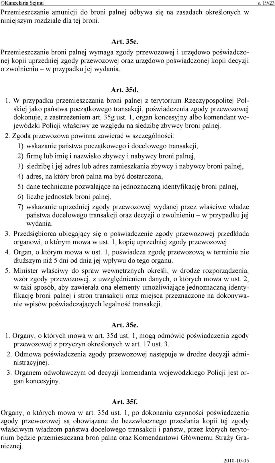 35d. 1. W przypadku przemieszczania broni palnej z terytorium Rzeczypospolitej Polskiej jako państwa początkowego transakcji, poświadczenia zgody przewozowej dokonuje, z zastrzeżeniem art. 35g ust.