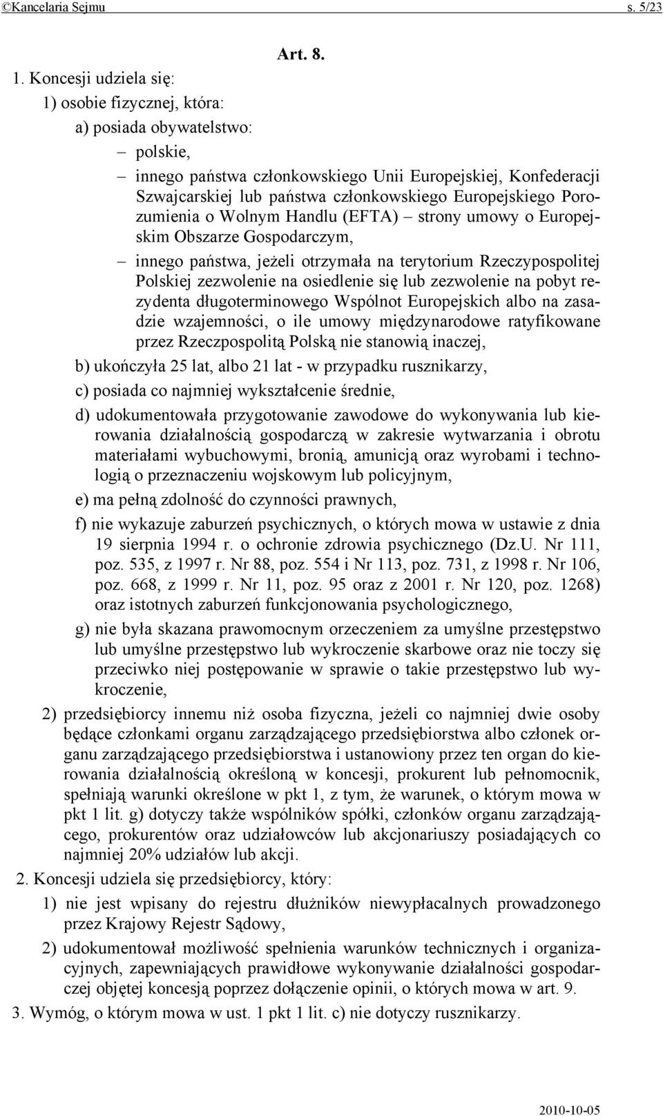 Europejskiego Porozumienia o Wolnym Handlu (EFTA) strony umowy o Europejskim Obszarze Gospodarczym, innego państwa, jeżeli otrzymała na terytorium Rzeczypospolitej Polskiej zezwolenie na osiedlenie