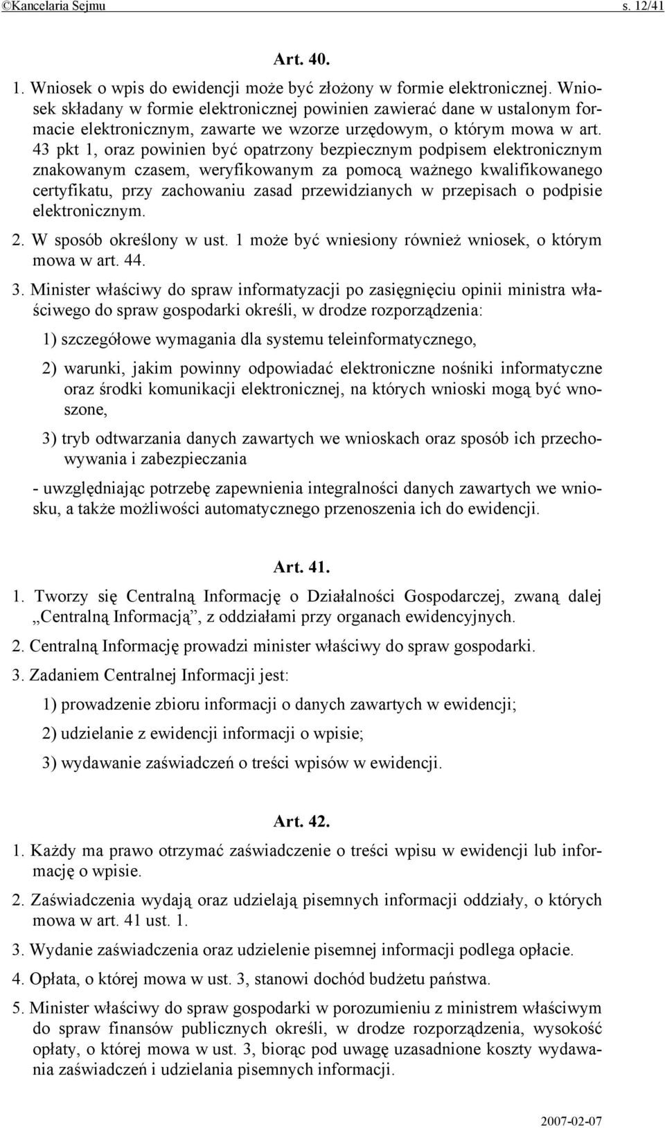 43 pkt 1, oraz powinien być opatrzony bezpiecznym podpisem elektronicznym znakowanym czasem, weryfikowanym za pomocą ważnego kwalifikowanego certyfikatu, przy zachowaniu zasad przewidzianych w