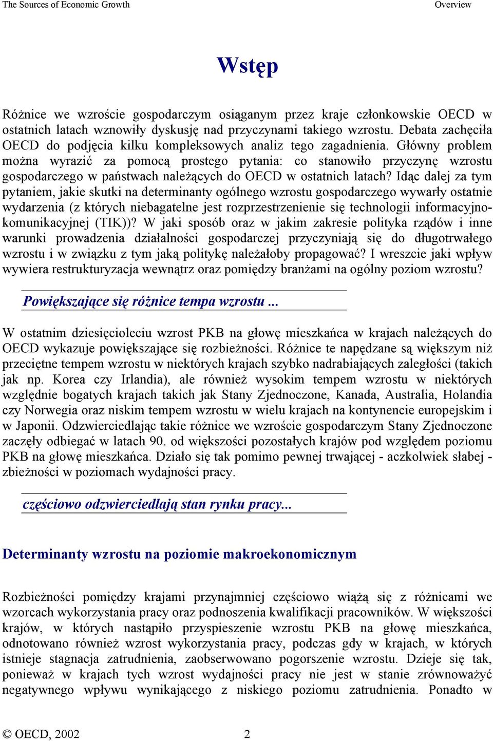 Główny problem można wyrazić za pomocą prostego pytania: co stanowiło przyczynę wzrostu gospodarczego w państwach należących do OECD w ostatnich latach?