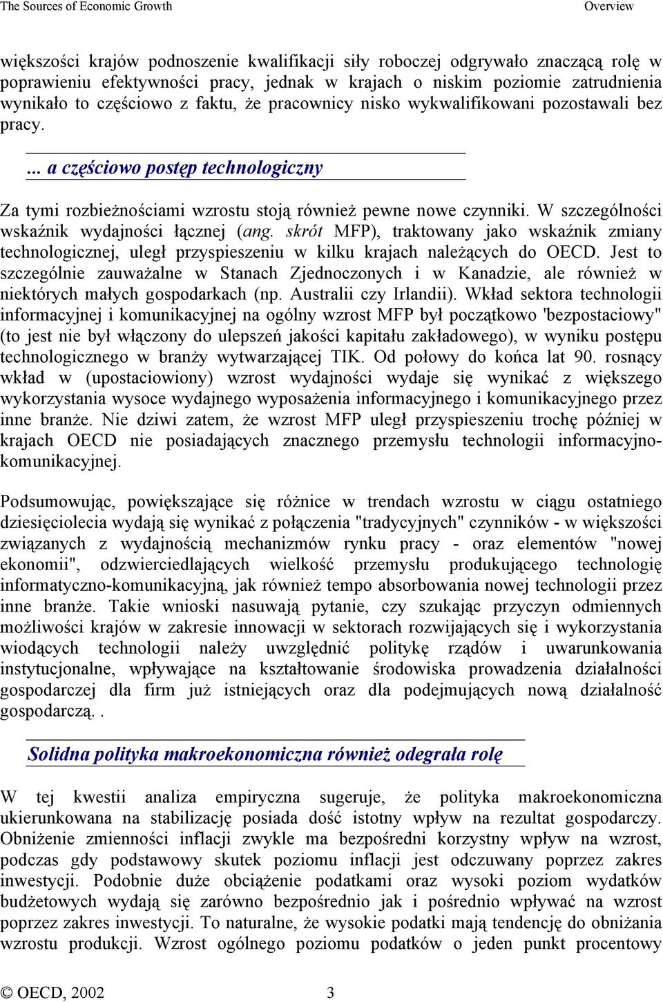 W szczególności wskaźnik wydajności łącznej (ang. skrót MFP), traktowany jako wskaźnik zmiany technologicznej, uległ przyspieszeniu w kilku krajach należących do OECD.