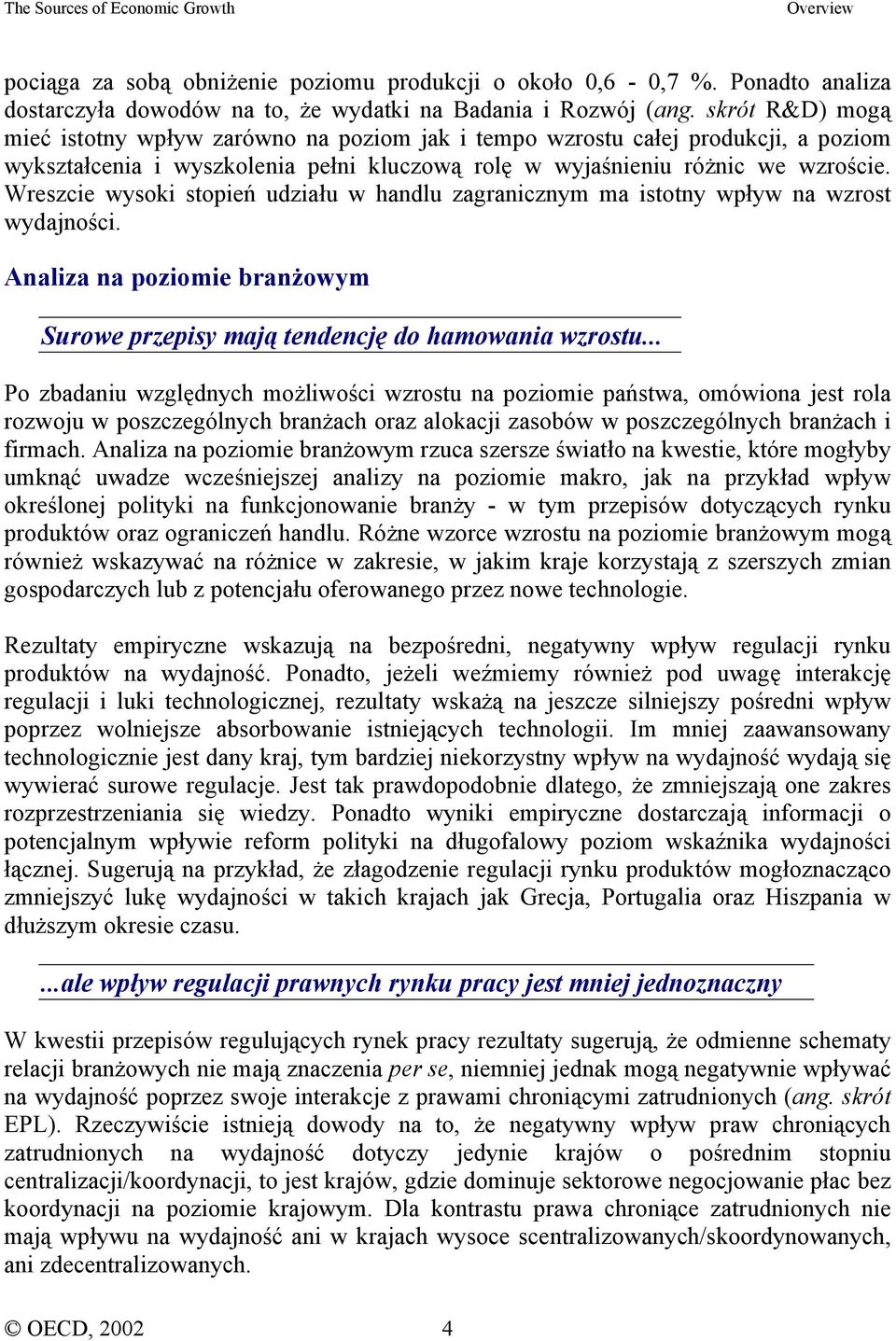 Wreszcie wysoki stopień udziału w handlu zagranicznym ma istotny wpływ na wzrost wydajności. Analiza na poziomie branżowym Surowe przepisy mają tendencję do hamowania wzrostu.