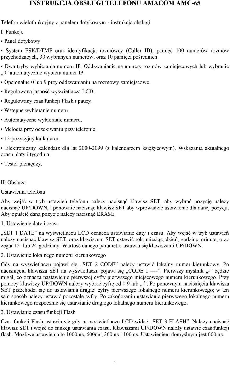 Dwa tryby wybierania numeru IP. Oddzwanianie na numery rozmów zamiejscowych lub wybranie 0 automatycznie wybiera numer IP. Opcjonalne 0 lub 9 przy oddzwanianiu na rozmowy zamiejscowe.