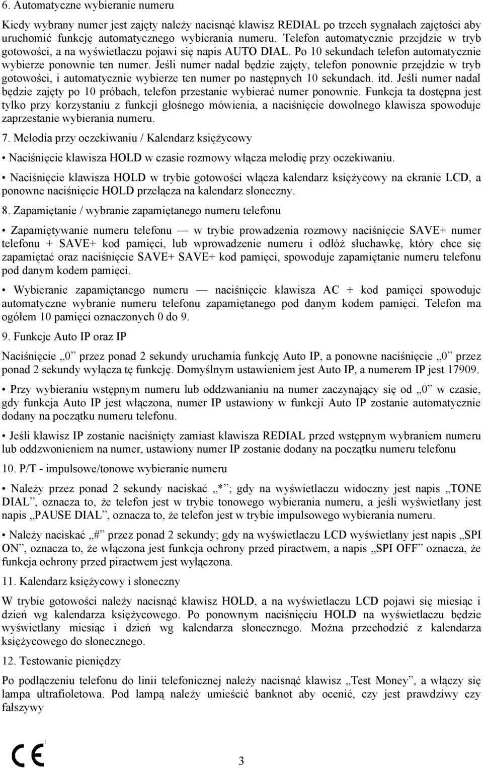 Jeśli numer nadal będzie zajęty, telefon ponownie przejdzie w tryb gotowości, i automatycznie wybierze ten numer po następnych 10 sekundach. itd.