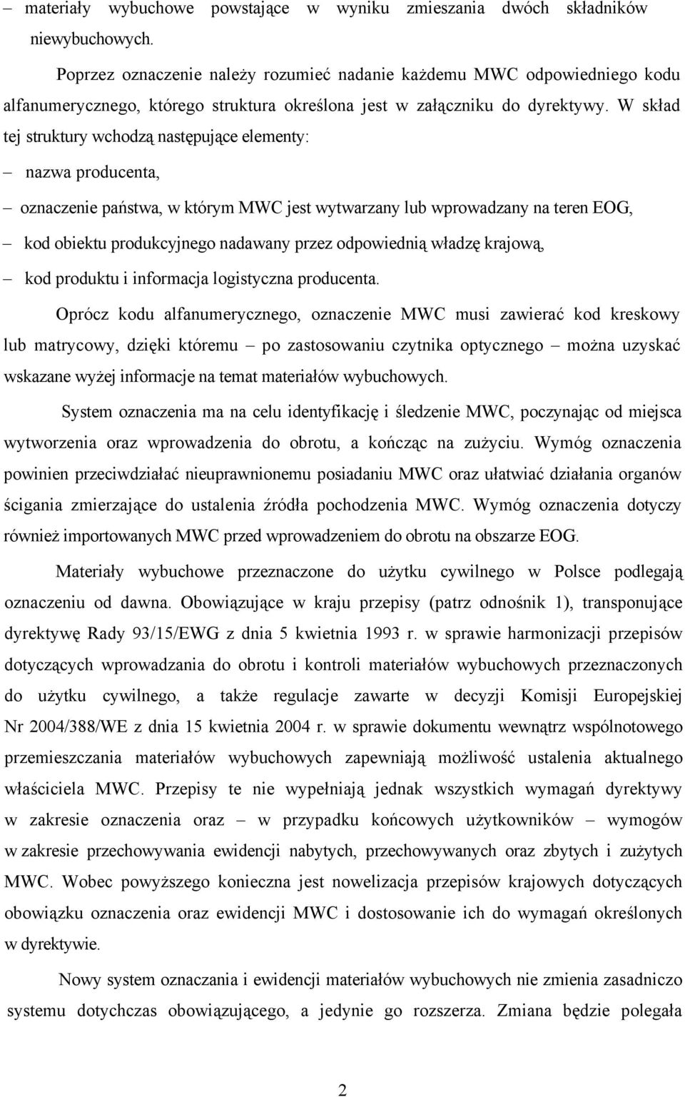 W skład tej struktury wchodzą następujące elementy: nazwa producenta, oznaczenie państwa, w którym MWC jest wytwarzany lub wprowadzany na teren EOG, kod obiektu produkcyjnego nadawany przez