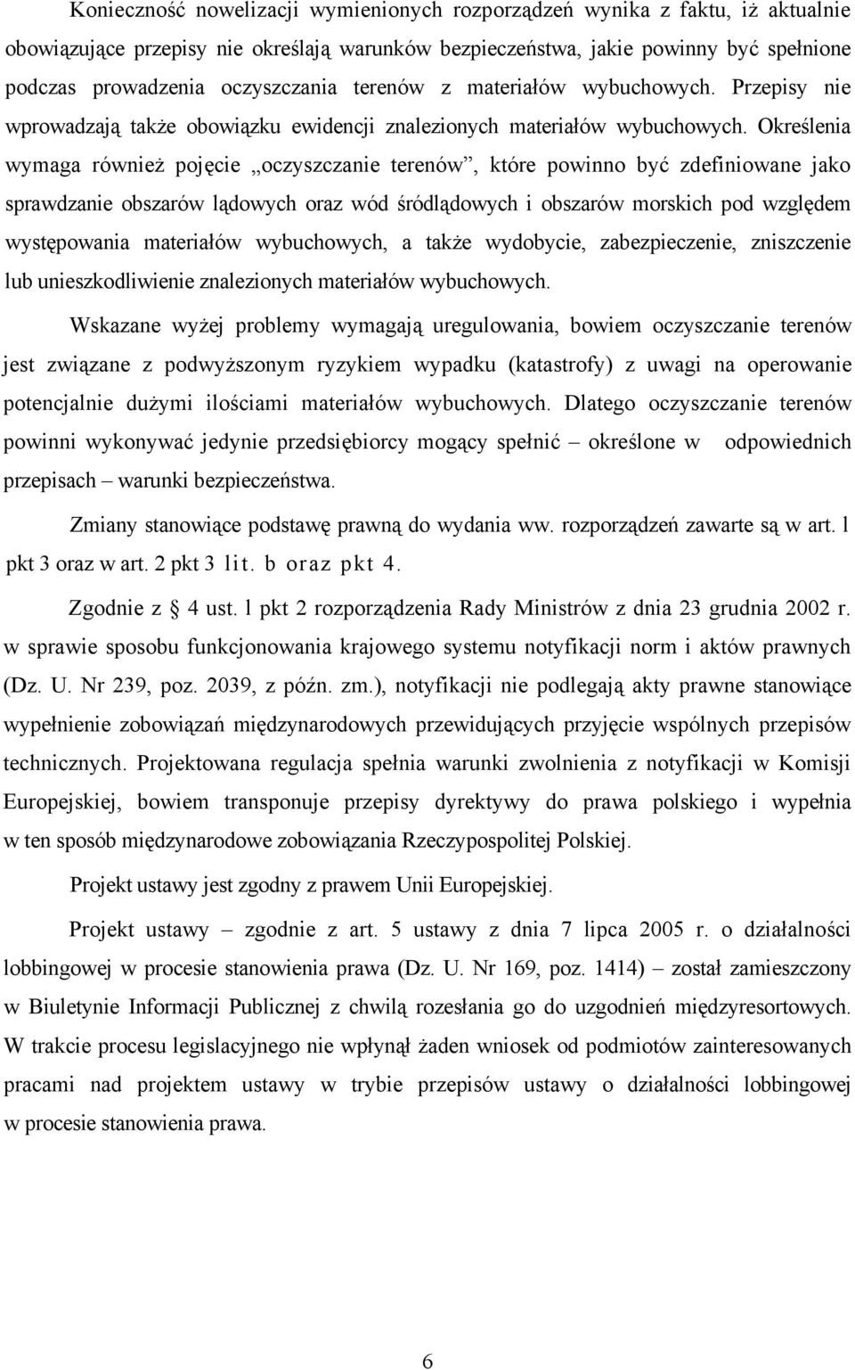 Określenia wymaga również pojęcie oczyszczanie terenów, które powinno być zdefiniowane jako sprawdzanie obszarów lądowych oraz wód śródlądowych i obszarów morskich pod względem występowania