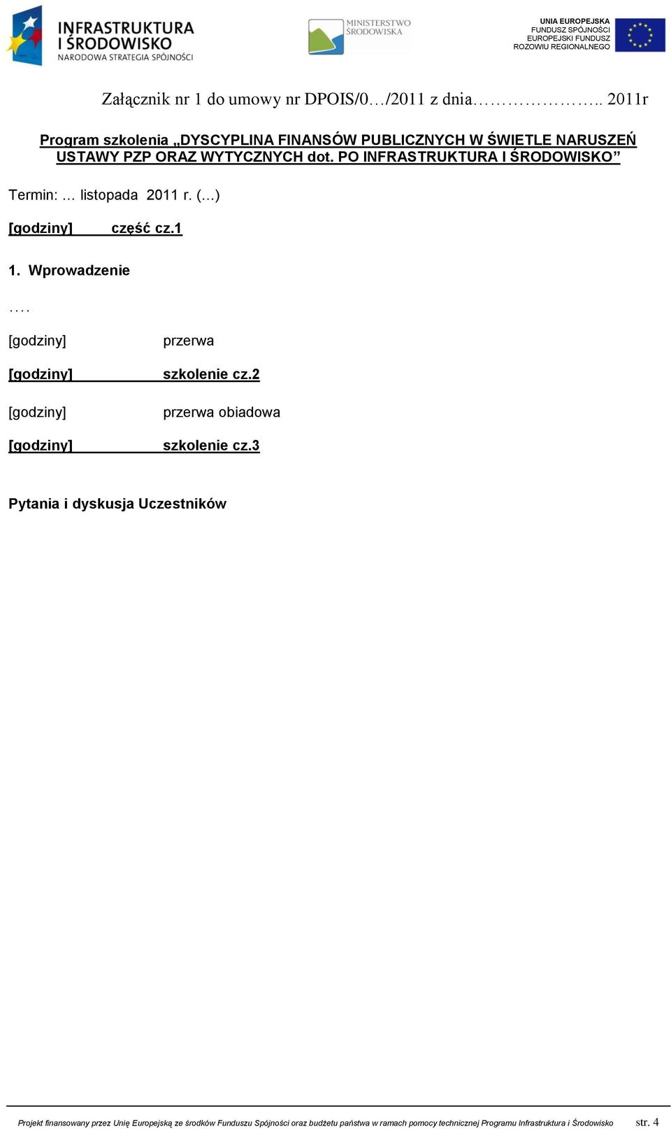 PO INFRASTRUKTURA I ŚRODOWISKO Termin: listopada 2011 r. ( ) część cz.1 1. Wprowadzenie. przerwa szkolenie cz.