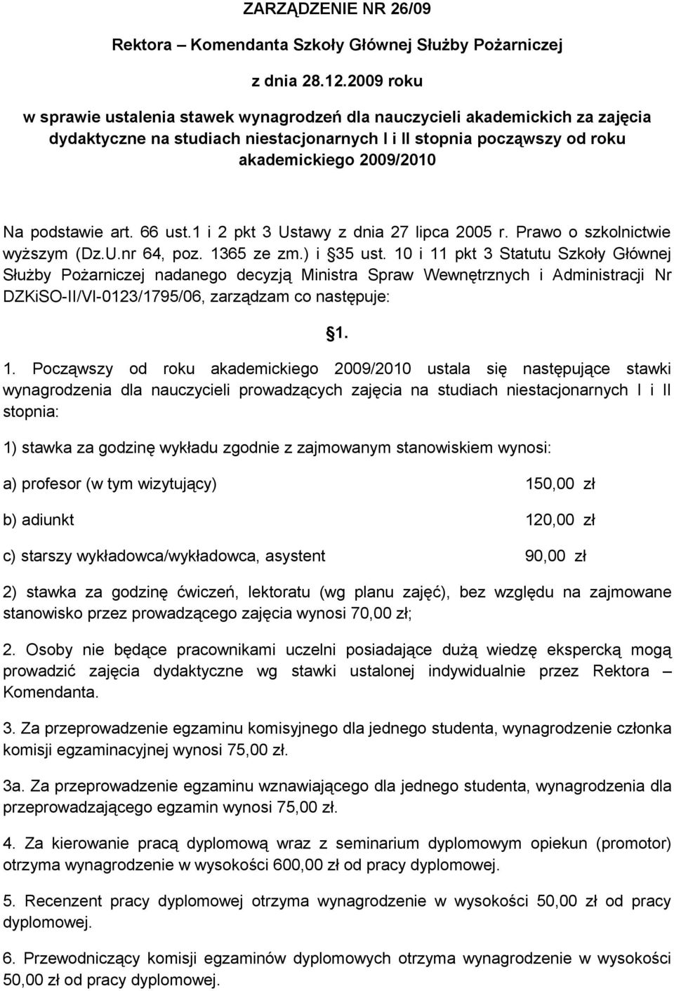 art. 66 ust.1 i 2 pkt 3 Ustawy z dnia 27 lipca 2005 r. Prawo o szkolnictwie wyższym (Dz.U.nr 64, poz. 1365 ze zm.) i 35 ust.