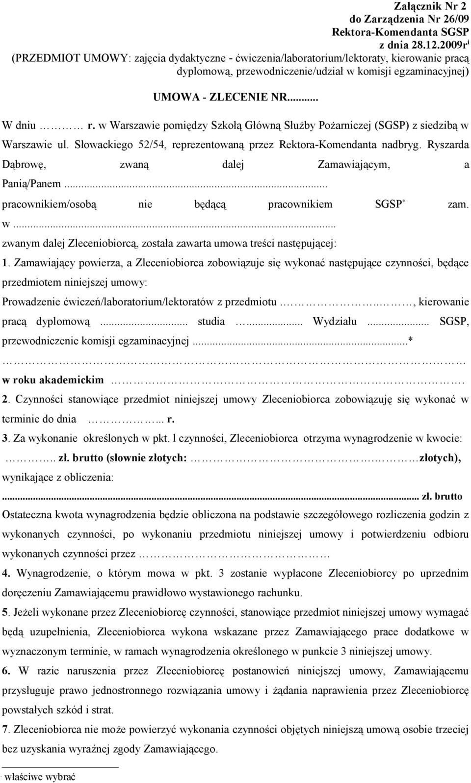 w Warszawie pomiędzy Szkołą Główną Służby Pożarniczej (SGSP) z siedzibą w Warszawie ul. Słowackiego 52/54, reprezentowaną przez Rektora-Komendanta nadbryg.